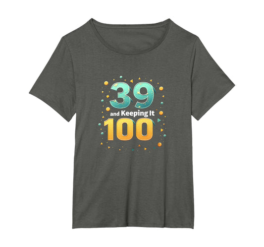 39 And Keeping It 100 Birthday Gift T-Shirt - Trendy Graphic Unisex - T-Shirt, Sweatshirt, Hoodie
