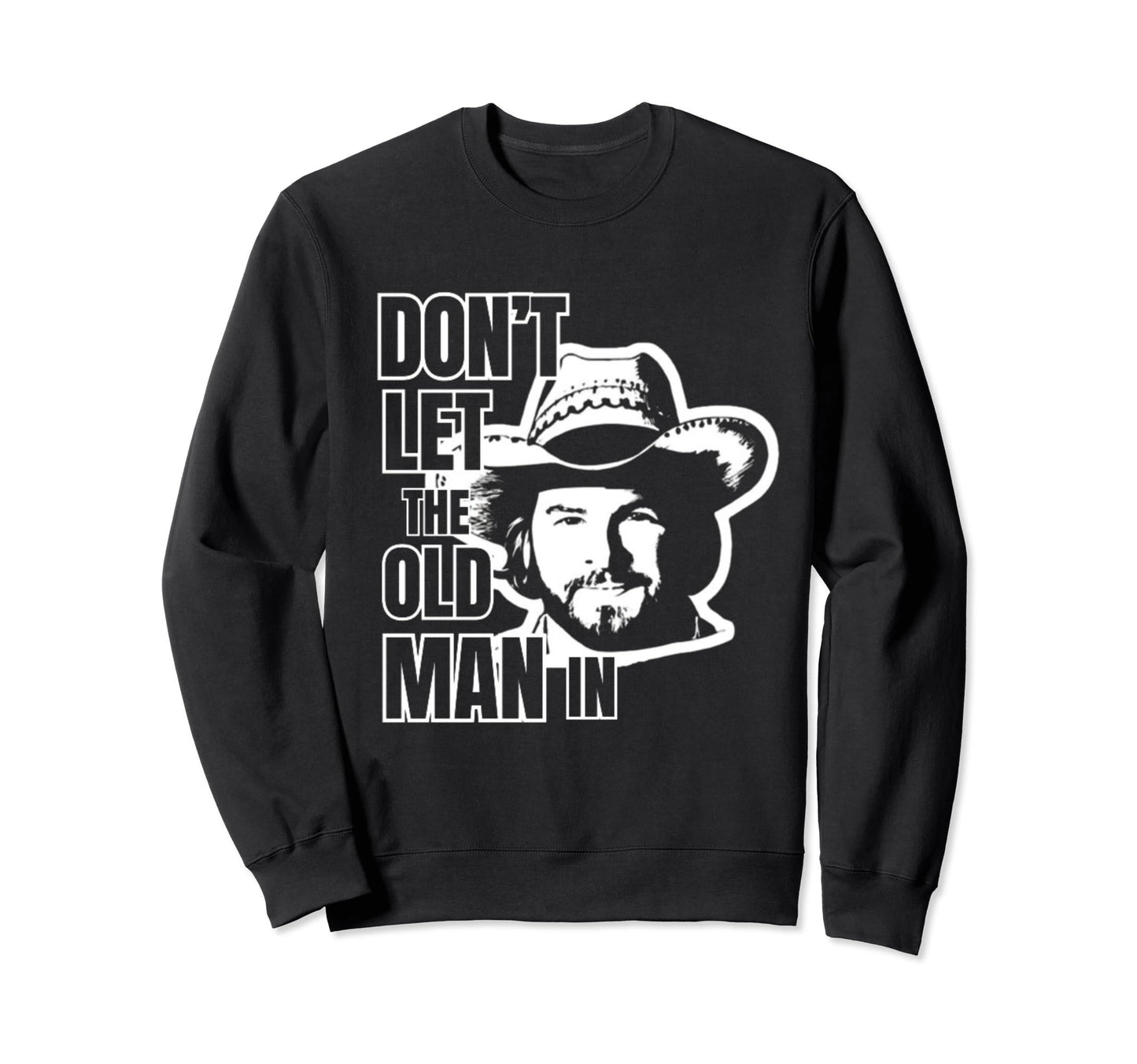 Dont Let Old Wearing Cowboy Hat Sweatshirt - Unique Graphic Unisex - T-Shirt, Sweatshirt, Hoodie
