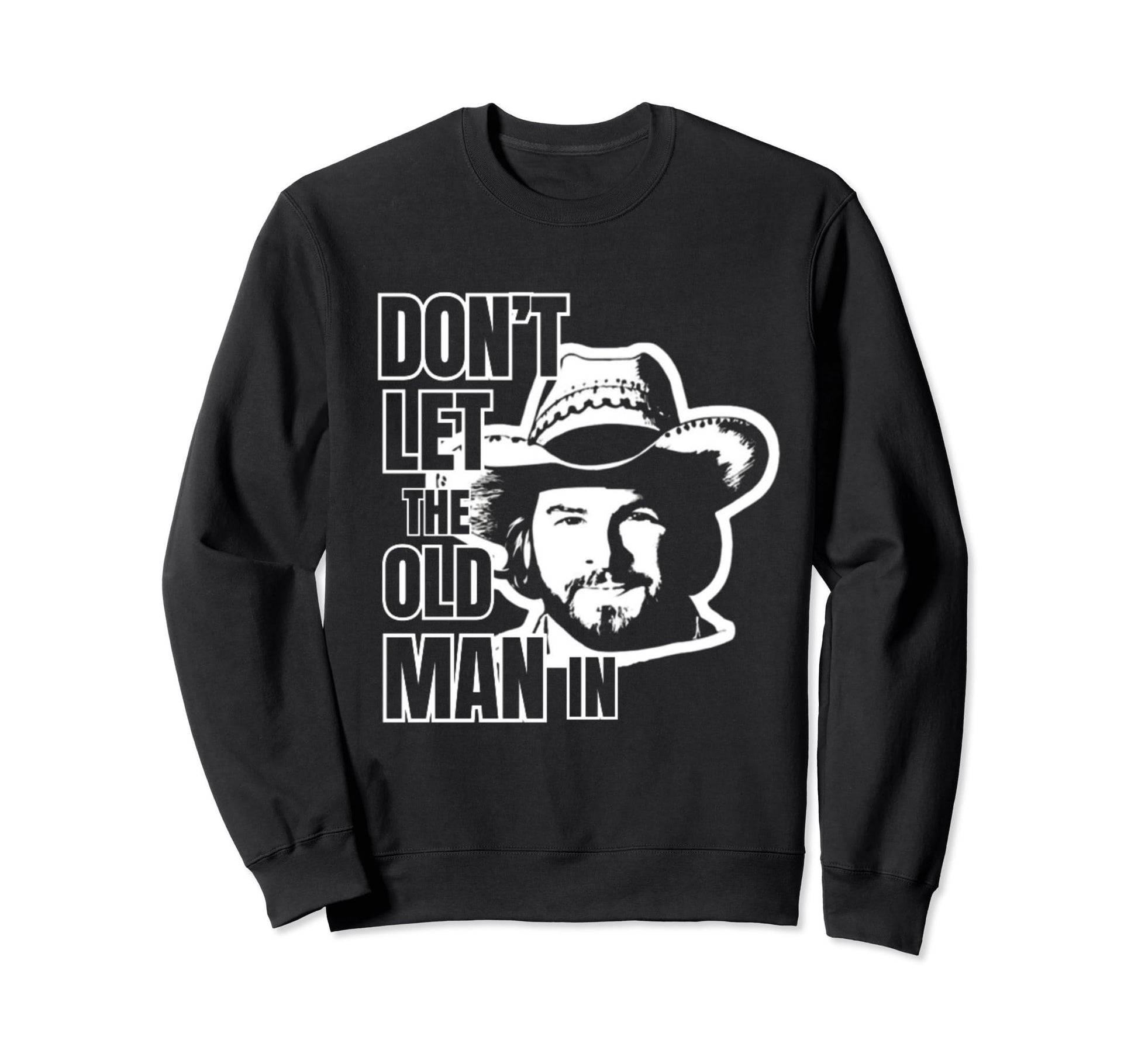 Dont Let Old Wearing Cowboy Hat Sweatshirt - Unique Graphic Unisex - T-Shirt, Sweatshirt, Hoodie