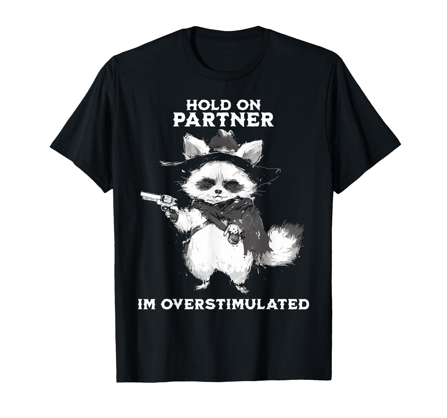 Hold Partner Im Overstimulated Cowboy T-Shirt - Unique Graphic Unisex - T-Shirt, Sweatshirt, Hoodie