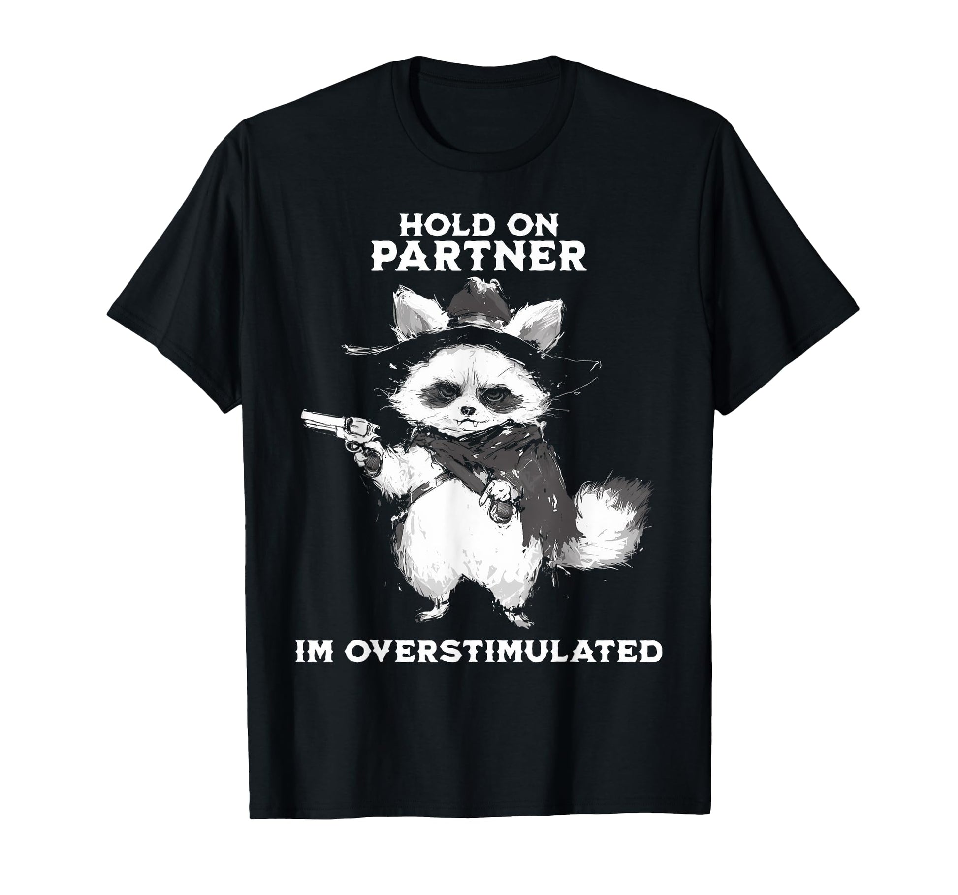 Hold Partner Im Overstimulated Cowboy T-Shirt - Unique Graphic Unisex - T-Shirt, Sweatshirt, Hoodie