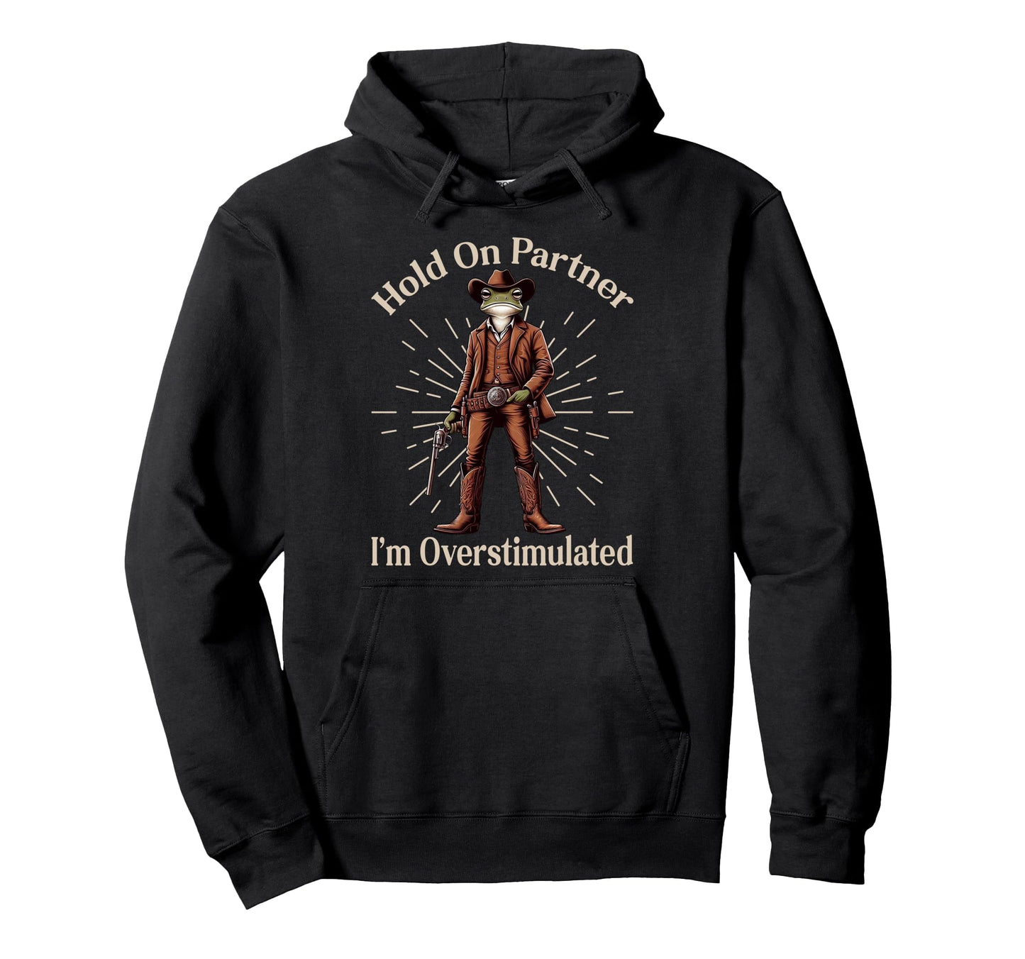 Hold Partner Im Overstimulated Funny Hoodie - Graphic Print Men Women - T-Shirt, Sweatshirt, Hoodie