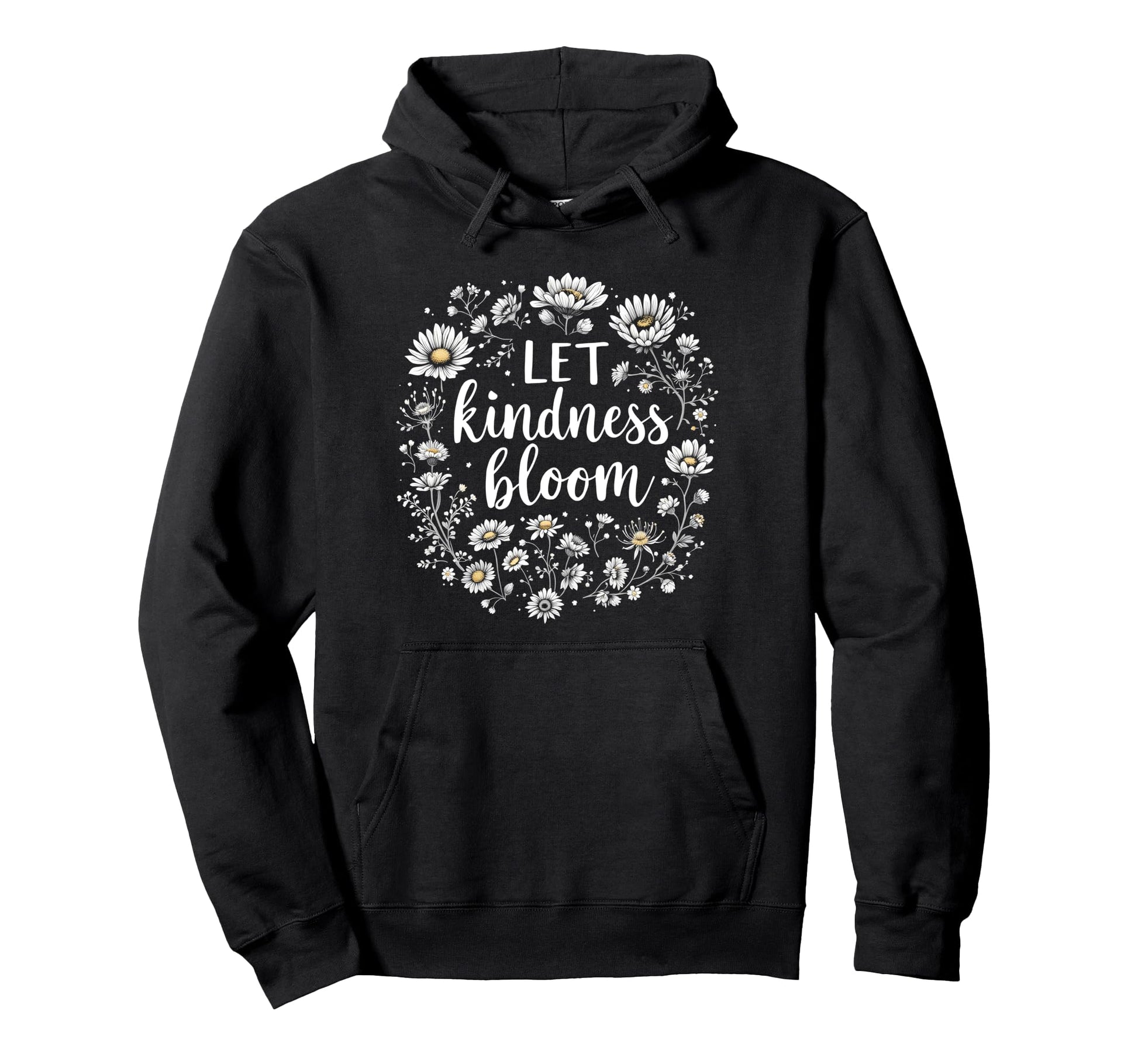 Let Kindness Bloom Flowers Love Peace Hoodie - Novelty Apparel Unisex - T-Shirt, Sweatshirt, Hoodie