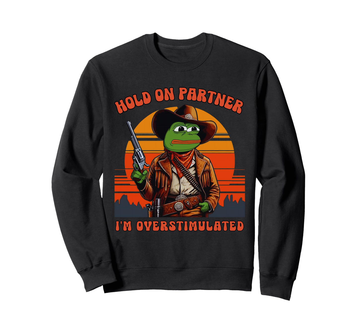 Hold Partner Im Overstimulated Sweatshirt - Trendy Graphic Men Women - T-Shirt, Sweatshirt, Hoodie