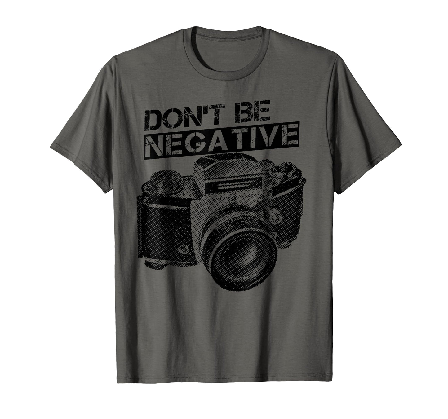 Dont Be Negative Camera Photographer T-Shirt - Custom Art Print Unisex - T-Shirt, Sweatshirt, Hoodie