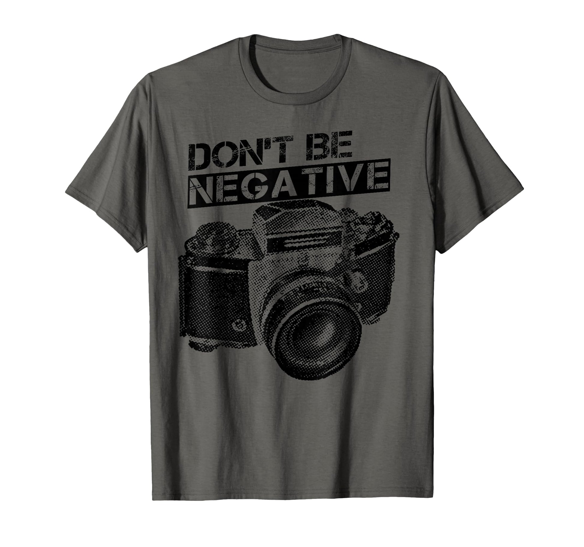 Dont Be Negative Camera Photographer T-Shirt - Custom Art Print Unisex - T-Shirt, Sweatshirt, Hoodie