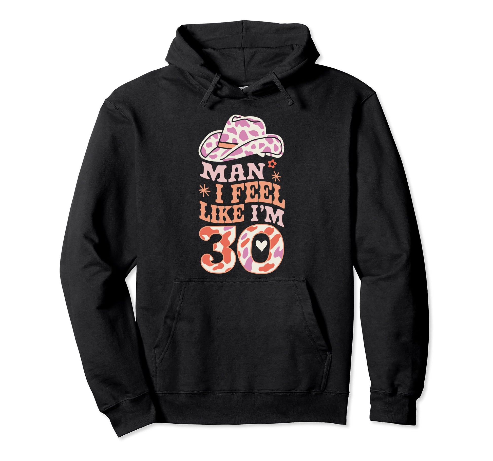 I Feel Like Im 30 Western 30Th Hoodie - Streetwear Style for Adults - T-Shirt, Sweatshirt, Hoodie