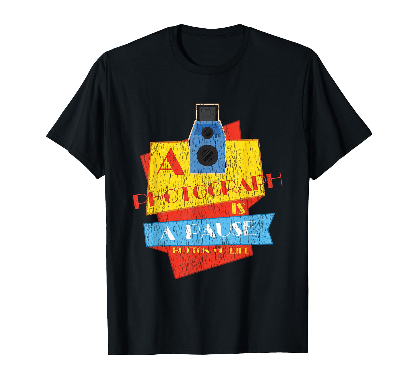 Camera Photograph Is Pause Button Life T-Shirt - Novelty Apparel Unisex - T-Shirt, Sweatshirt, Hoodie