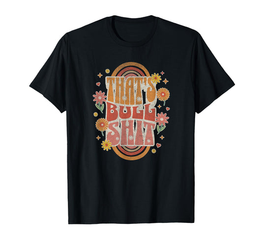 Boho Thats Bullshit Funny Boho T-Shirt - Casual Everyday Wear for Adults - T-Shirt, Sweatshirt, Hoodie
