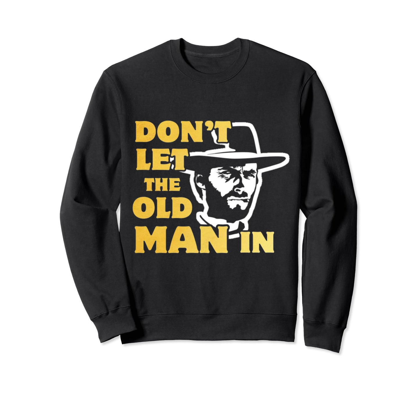 Dont Let Old Wearing Cowboy Hat Sweatshirt - Aesthetic Graphic Men Women - T-Shirt, Sweatshirt, Hoodie