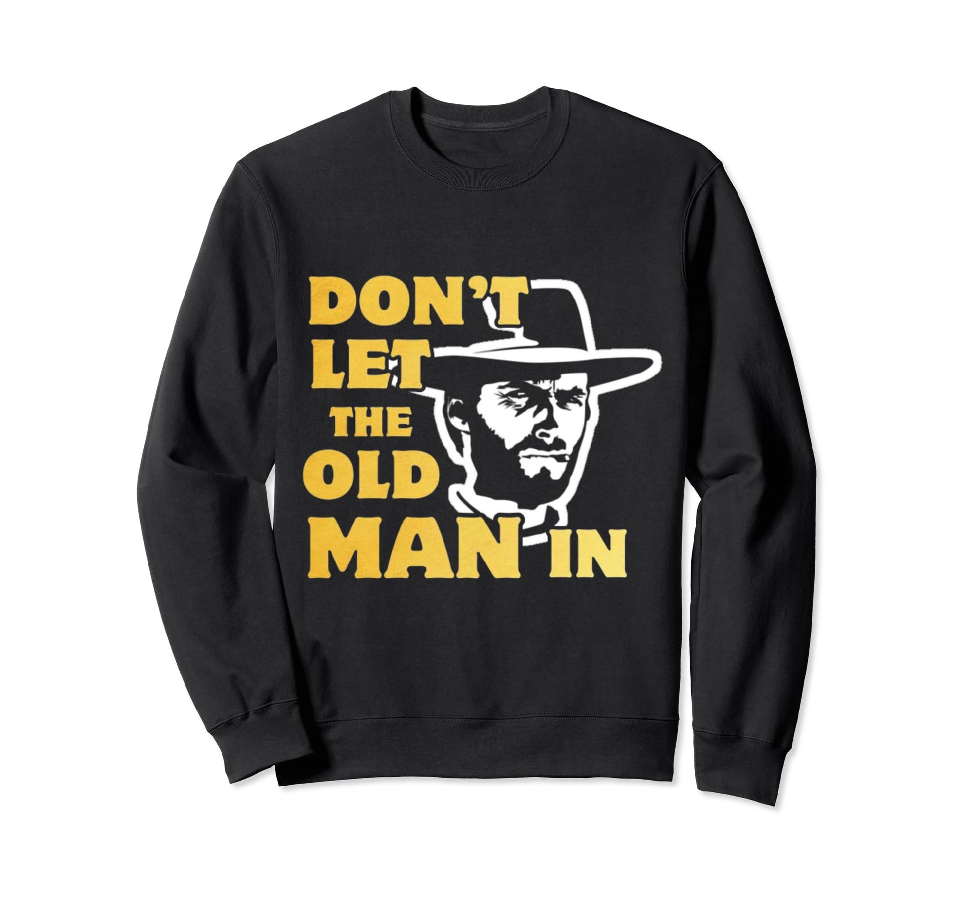 Dont Let Old Wearing Cowboy Hat Sweatshirt - Aesthetic Graphic Men Women - T-Shirt, Sweatshirt, Hoodie