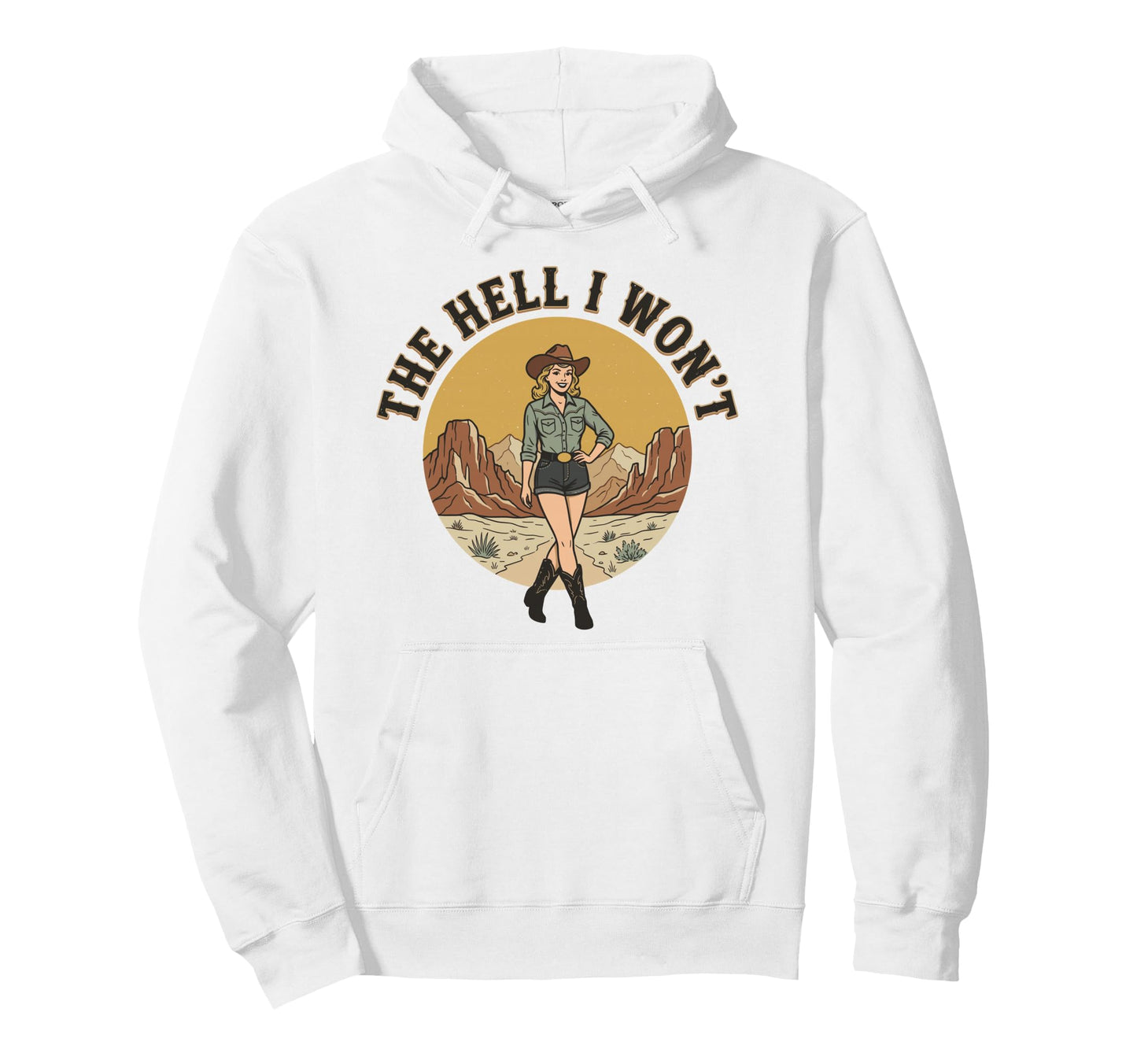 Hell I Wont Funny Cowgirl Womans Western Hoodie - Graphic Print Unisex - T-Shirt, Sweatshirt, Hoodie
