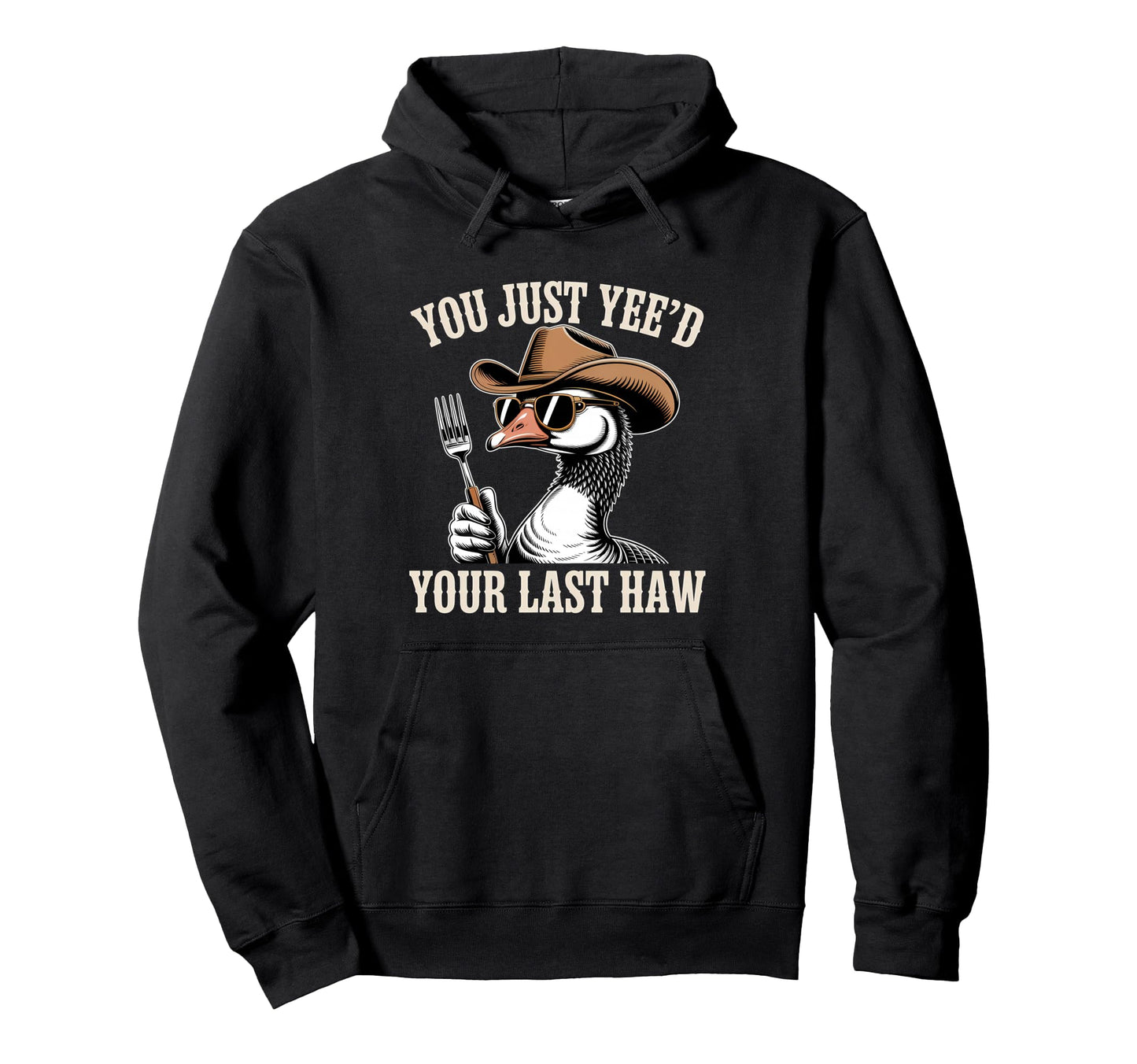 You Just Yeed Your Last Haw Funny Cowboy Hoodie - Novelty Apparel Men Women - T-Shirt, Sweatshirt, Hoodie