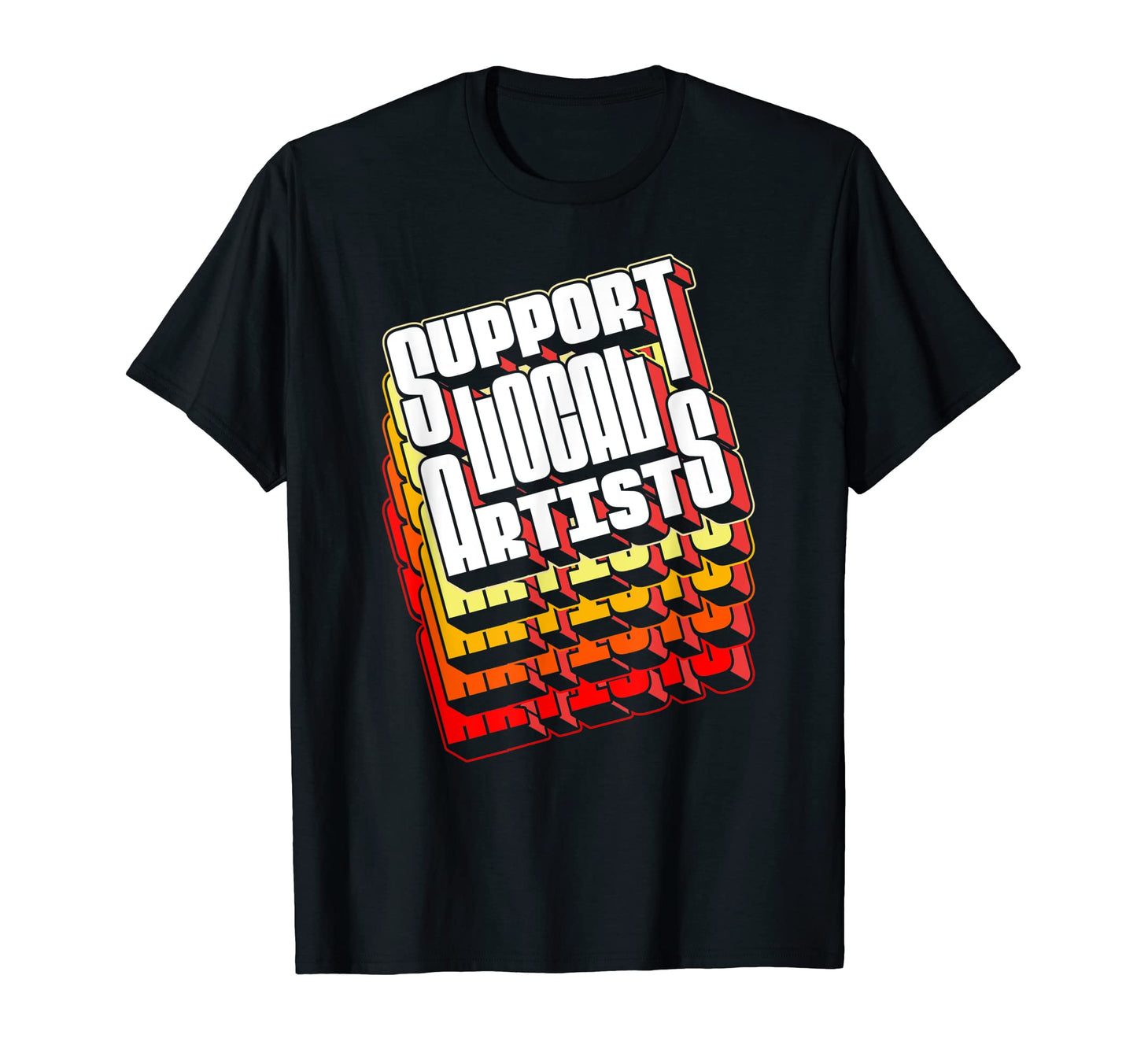 Support Local Artists Typography 80S T-Shirt - Streetwear Style for Adults - T-Shirt, Sweatshirt, Hoodie