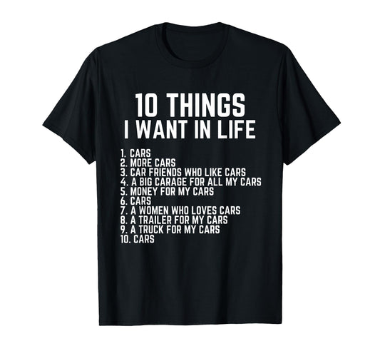 10 Things I Want My Life Car Funny T-Shirt - Novelty Apparel for Adults - T-Shirt, Sweatshirt, Hoodie