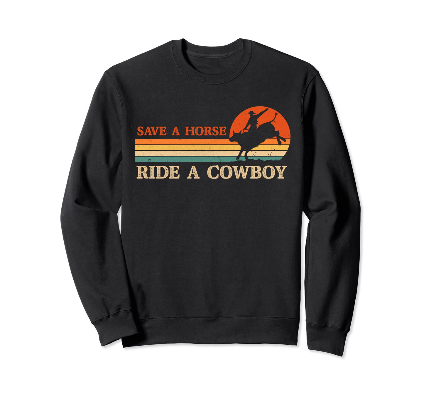 Save Horse Ride Cowboy Riding Bull Sweatshirt - Novelty Apparel for Adults - T-Shirt, Sweatshirt, Hoodie