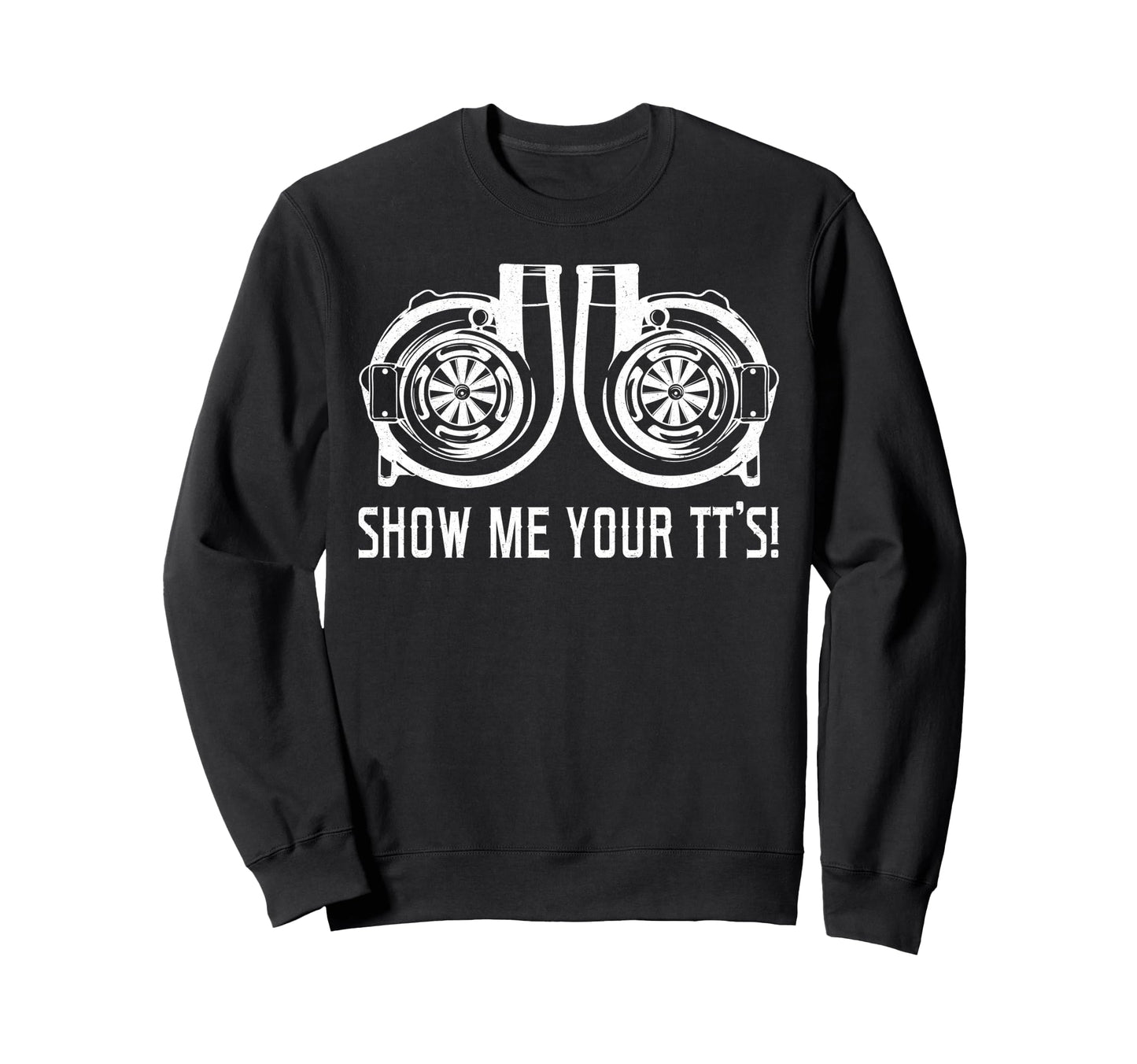 Show Me Your Tts Street Racing Sweatshirt - Minimalist Print for Adults - T-Shirt, Sweatshirt, Hoodie