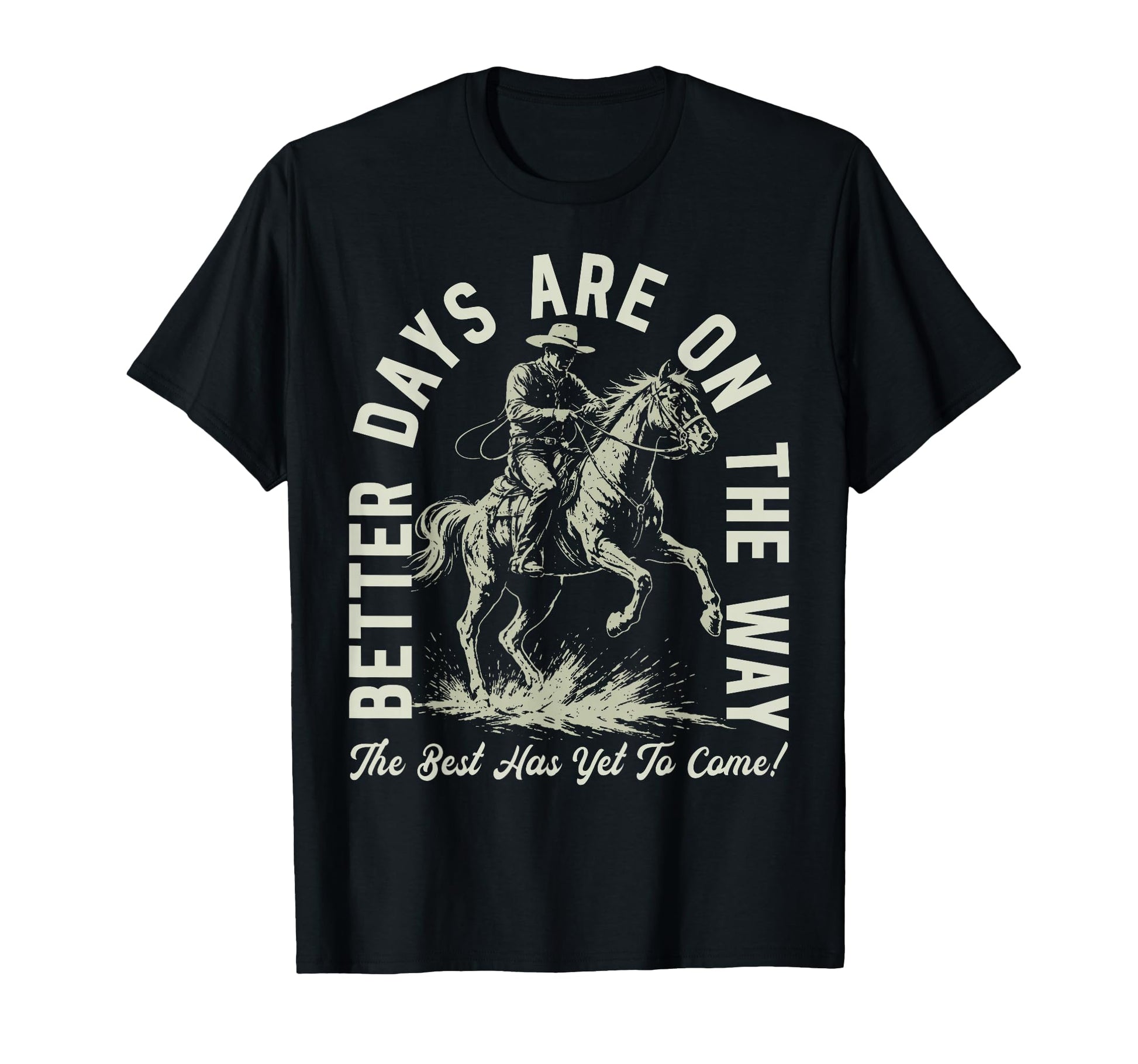 Better Days Are Way Christian Cowboy T-Shirt - Custom Art Print for Adults - T-Shirt, Sweatshirt, Hoodie