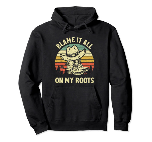 Blame It All My Roots Cowboy Hat Hoodie - Streetwear Style Men Women - T-Shirt, Sweatshirt, Hoodie