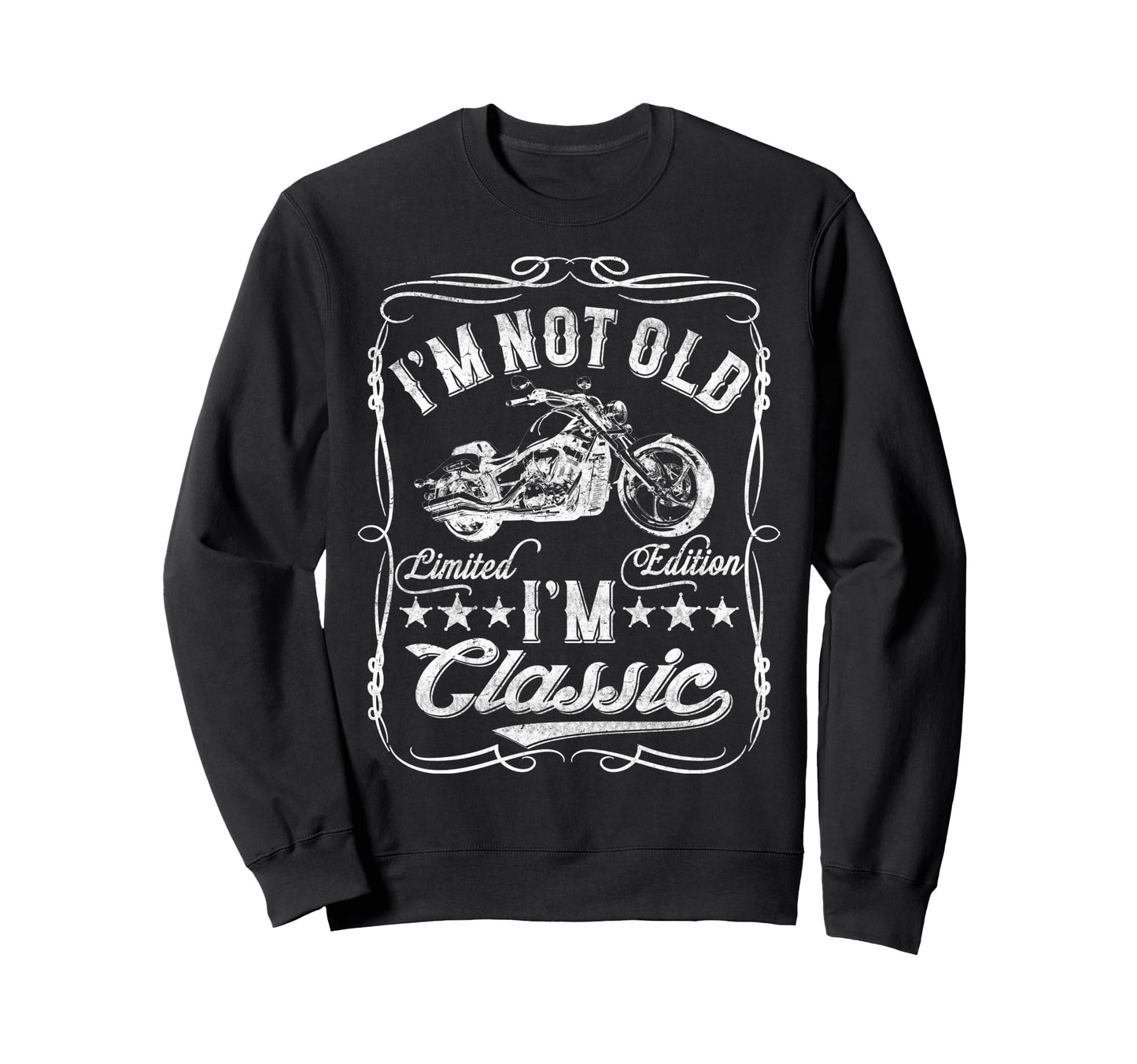 Im Not Old Im Funny Motorcycle Mens Sweatshirt - Graphic Print Men Women - T-Shirt, Sweatshirt, Hoodie