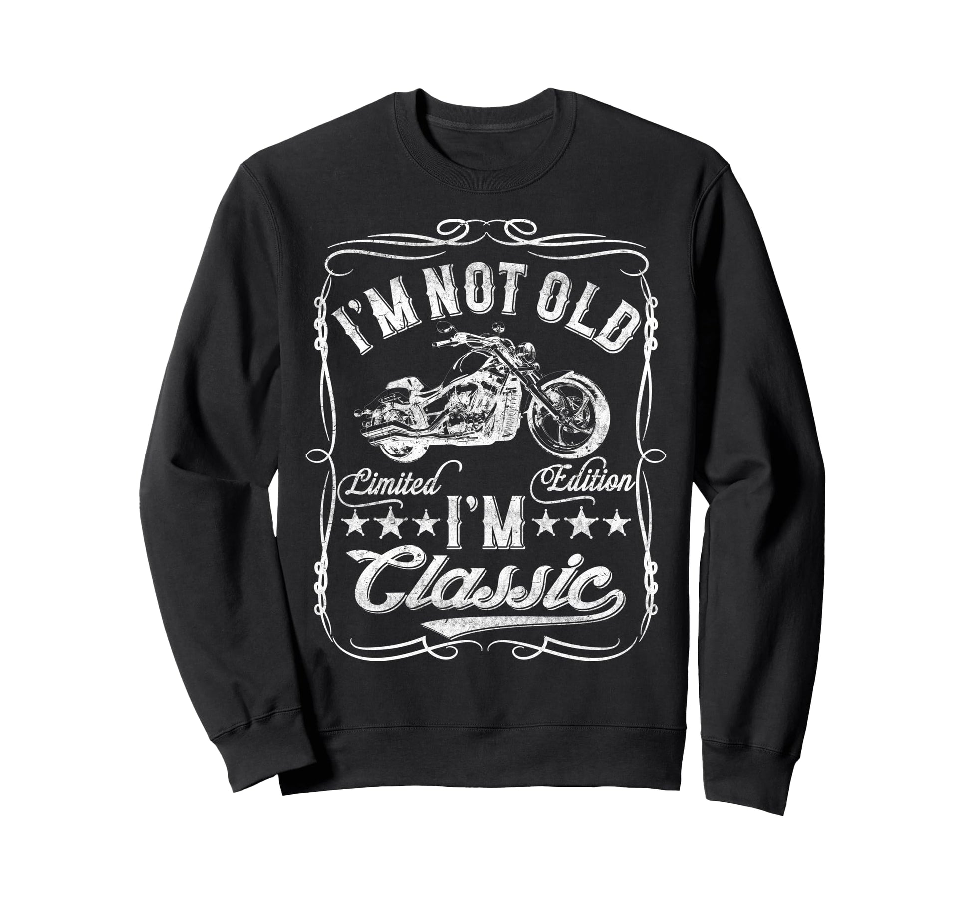 Im Not Old Im Funny Motorcycle Mens Sweatshirt - Graphic Print Men Women - T-Shirt, Sweatshirt, Hoodie