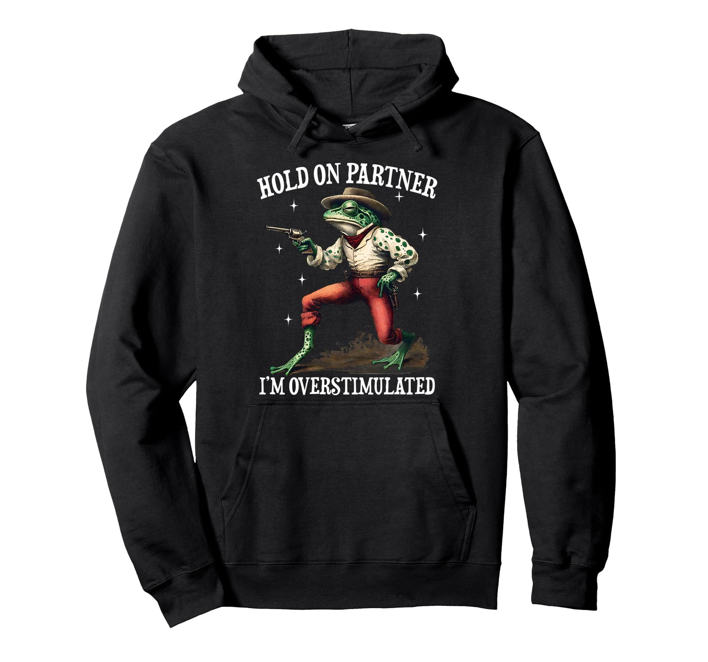 Hold Partner Im Overstimulated Cowboy Hoodie - Graphic Print for Adults - T-Shirt, Sweatshirt, Hoodie