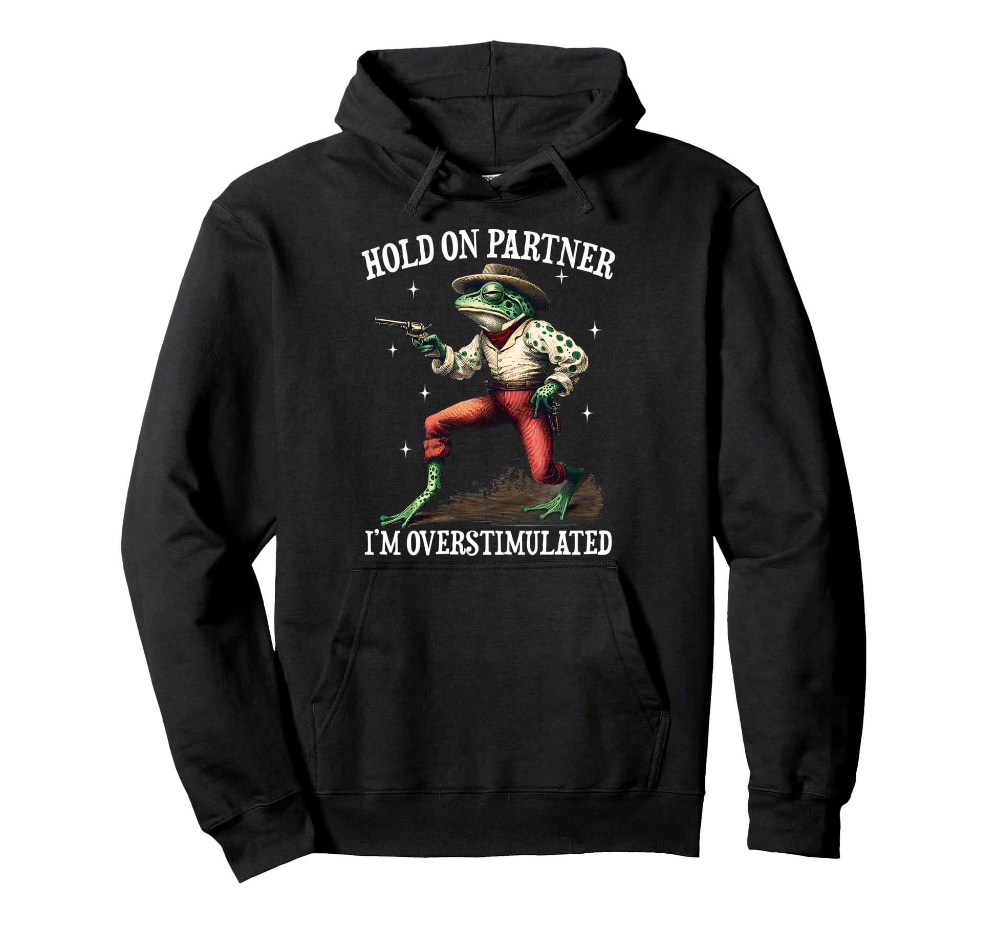 Hold Partner Im Overstimulated Cowboy Hoodie - Graphic Print for Adults - T-Shirt, Sweatshirt, Hoodie