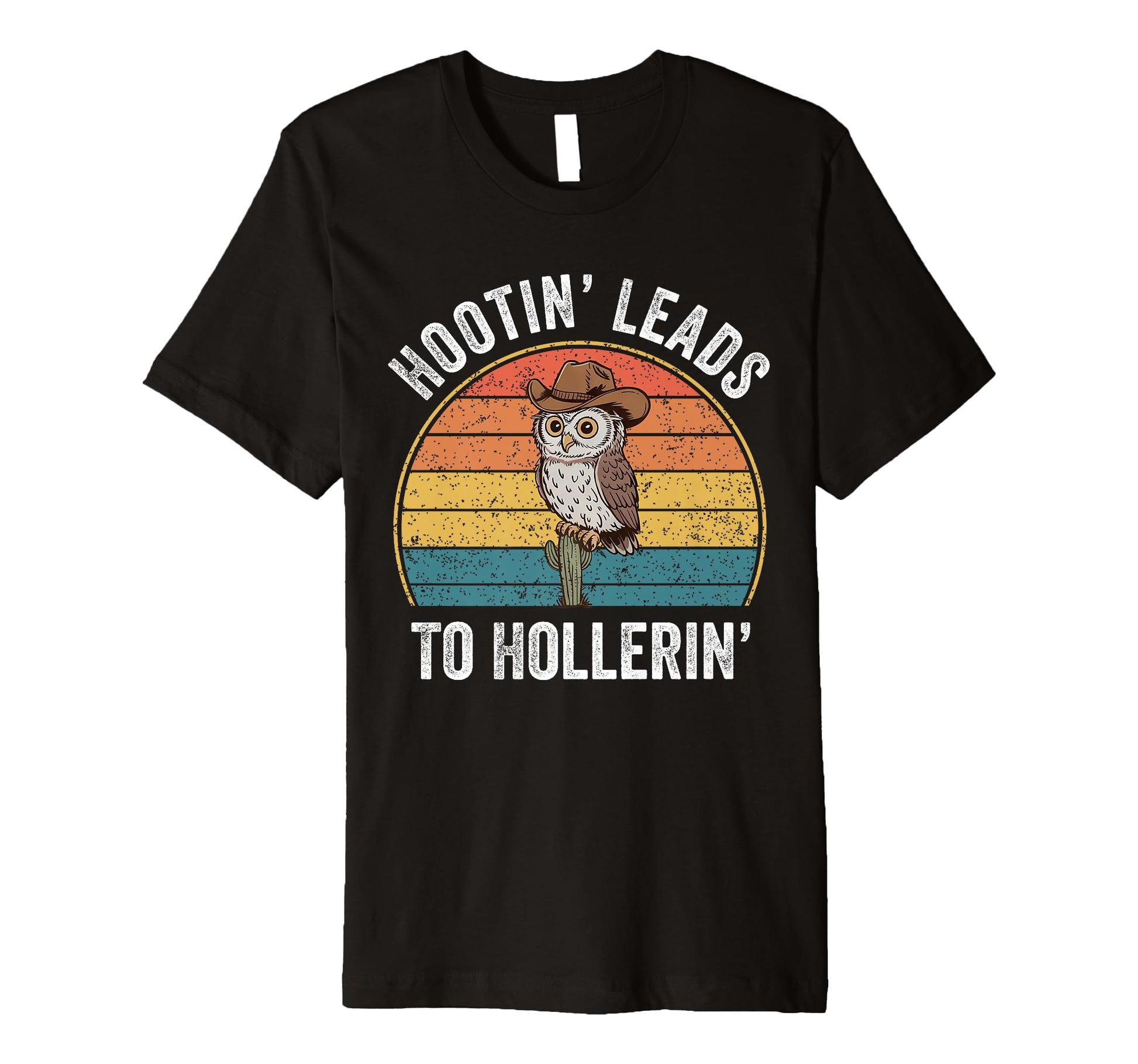 Hootin Leads To Hollerin Funny Cowboy T-Shirt - Unique Graphic for Adults - T-Shirt, Sweatshirt, Hoodie
