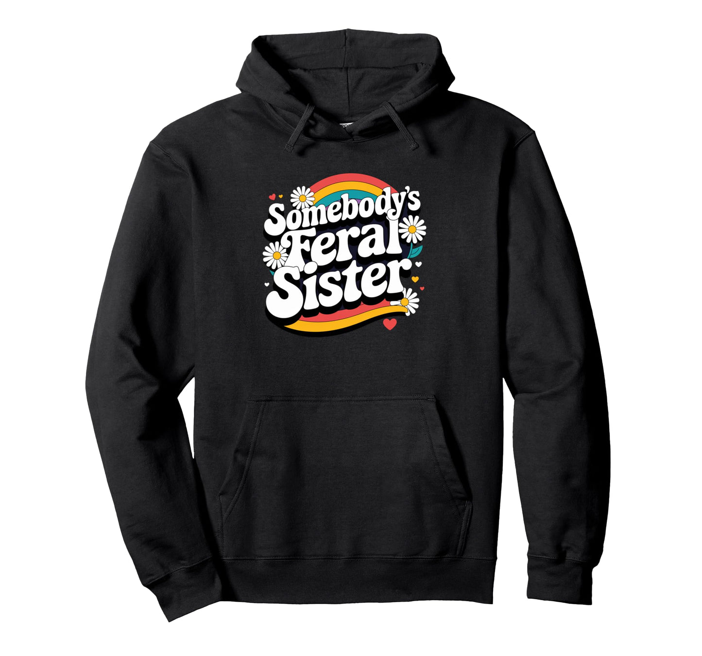 Somebodys Feral Sister Groovy Rainbow Funny Hoodie - Trendy Graphic Unisex - T-Shirt, Sweatshirt, Hoodie