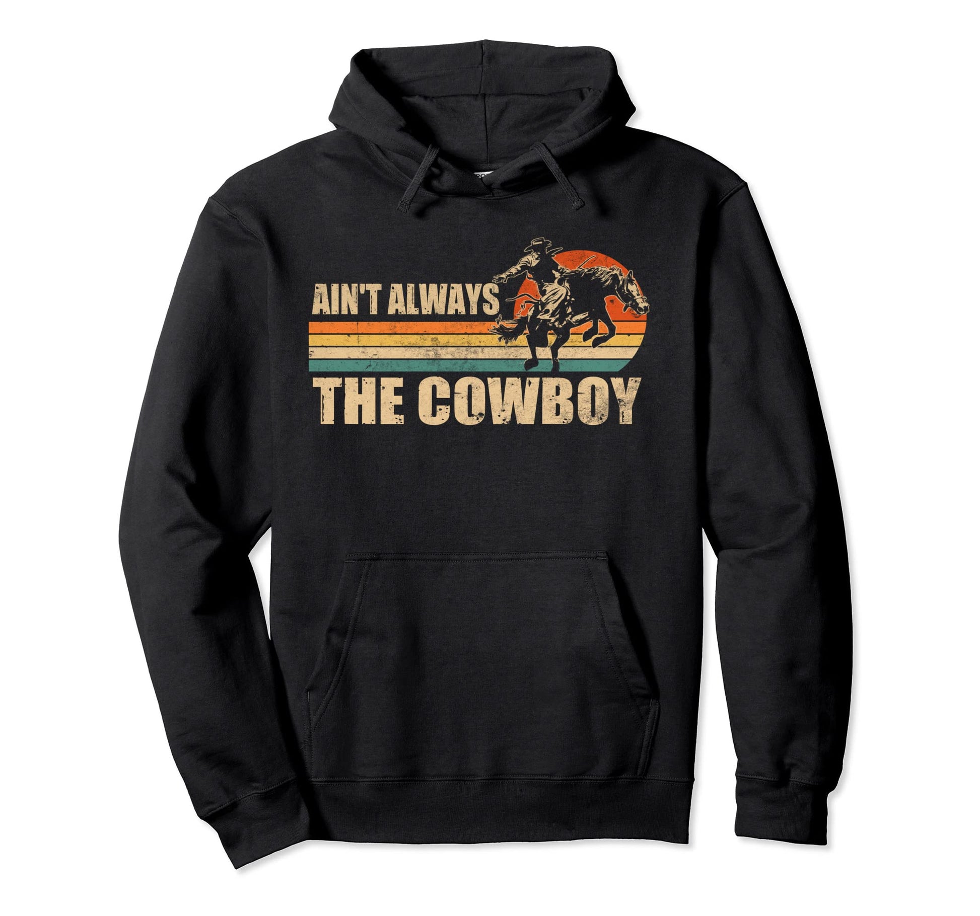 Aint Always Cowboy Western Life Country Hoodie - Novelty Apparel Men Women - T-Shirt, Sweatshirt, Hoodie
