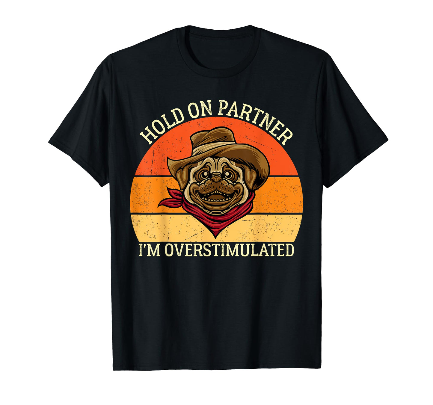 Hold Partner Im Overstimulated Dog T-Shirt - Unique Graphic Men Women - T-Shirt, Sweatshirt, Hoodie