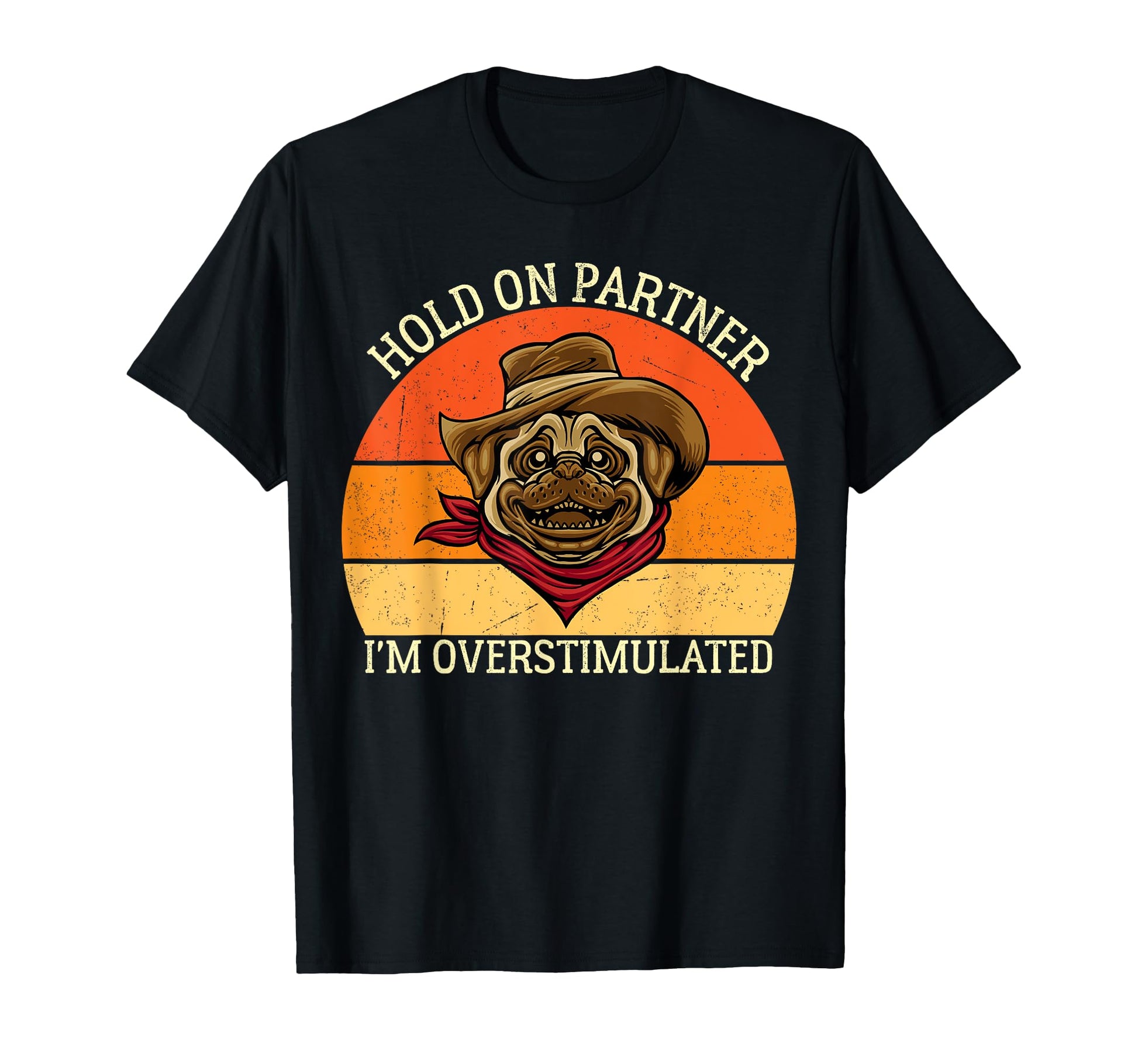 Hold Partner Im Overstimulated Dog T-Shirt - Unique Graphic Men Women - T-Shirt, Sweatshirt, Hoodie