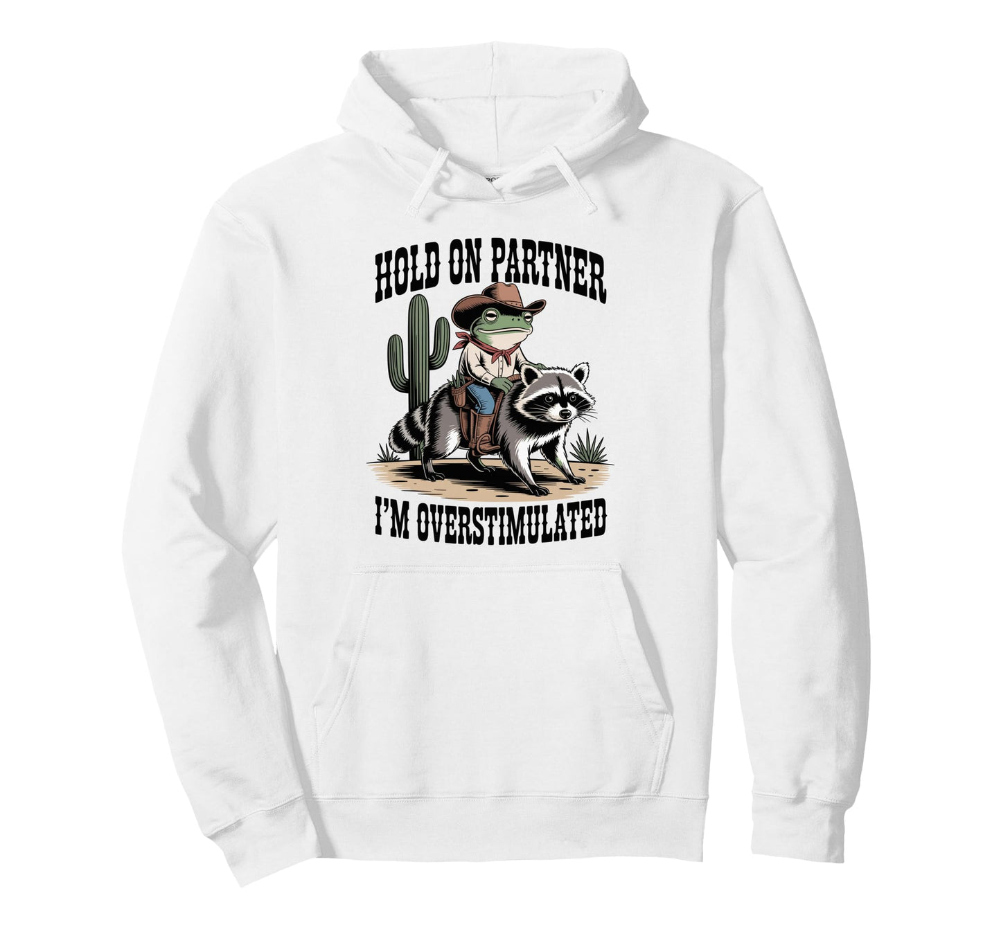 Hold Partner Im Overstimulated Cowboy Hoodie - Streetwear Style for Adults - T-Shirt, Sweatshirt, Hoodie