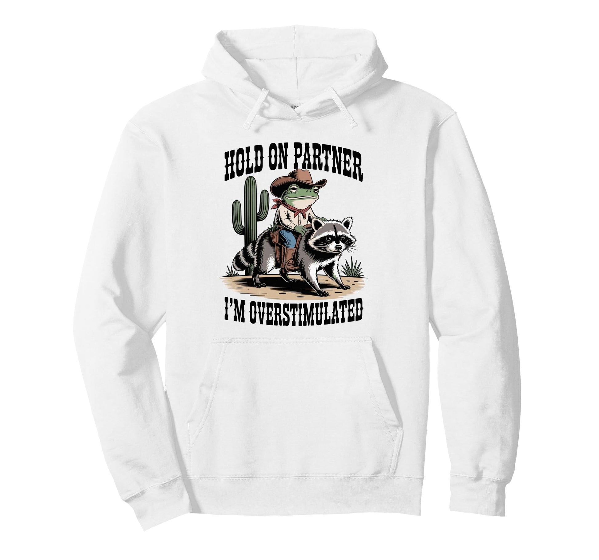 Hold Partner Im Overstimulated Cowboy Hoodie - Streetwear Style for Adults - T-Shirt, Sweatshirt, Hoodie