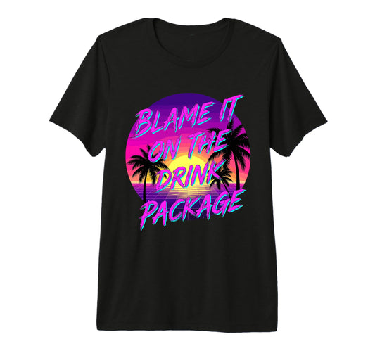 Blame It Drink Package Funny Cruise T-Shirt - Streetwear Style Unisex - T-Shirt, Sweatshirt, Hoodie