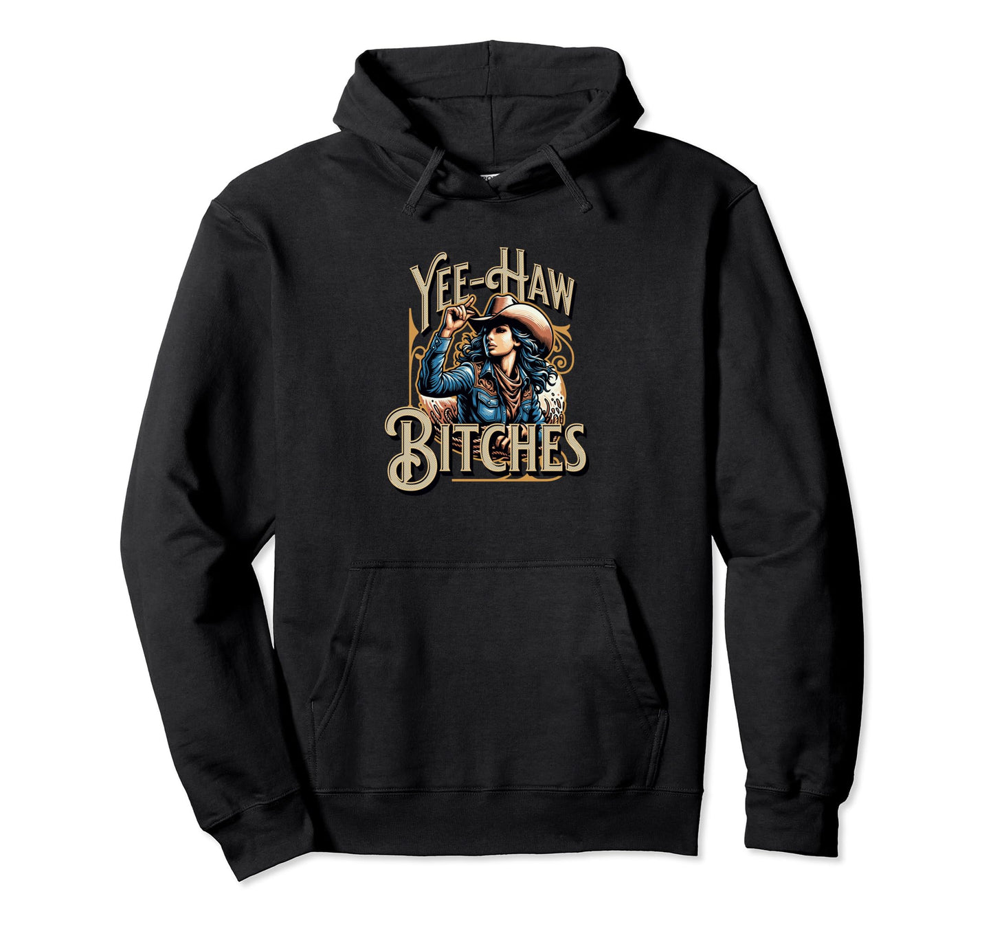 Yee Haw Bitches Funny Yeehaw Western Hoodie - Streetwear Style Men Women - T-Shirt, Sweatshirt, Hoodie