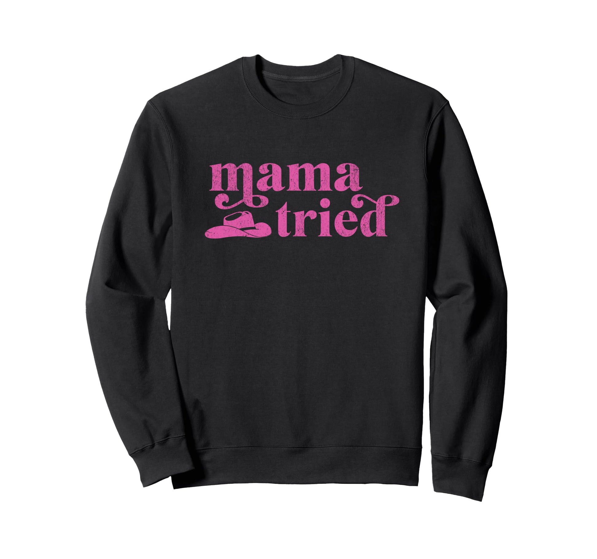 Mama Tried Cowgirl Country Western Sweatshirt - Novelty Apparel for Adults - T-Shirt, Sweatshirt, Hoodie