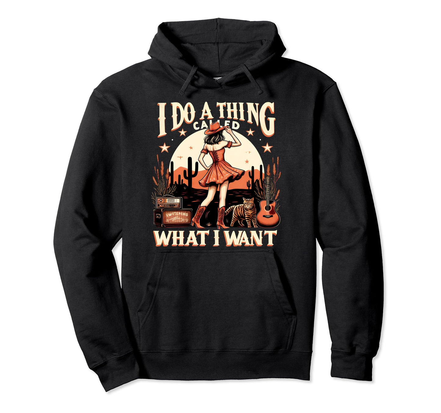 I Do Thing Called What I Want Western Hoodie - Custom Art Print Men Women - T-Shirt, Sweatshirt, Hoodie