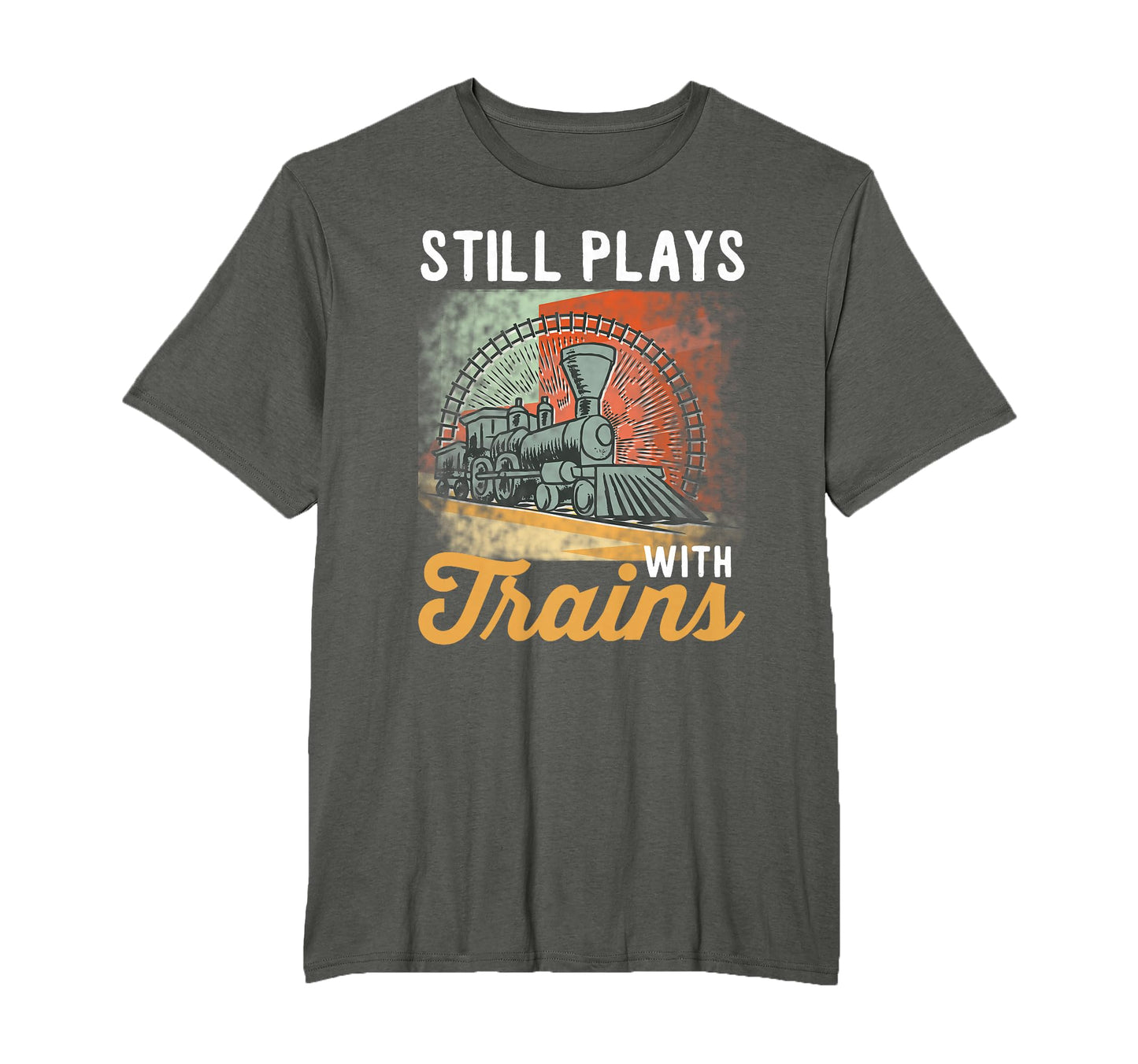 Train Still Plays Trains T-Shirt - Minimalist Print for Adults - T-Shirt, Sweatshirt, Hoodie