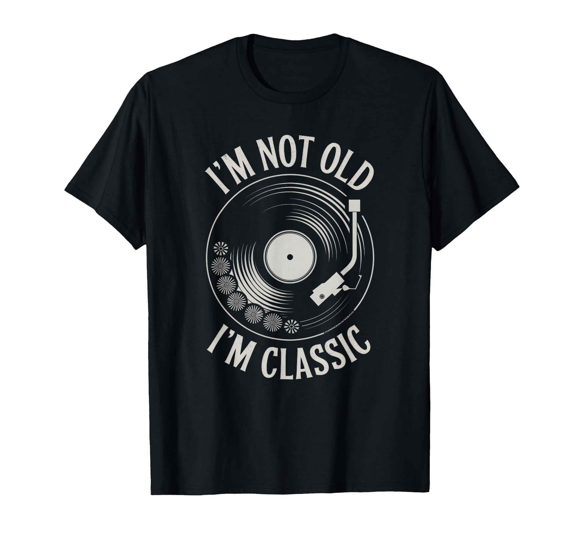 Im Not Old Im Turntable Vinyl Record T-Shirt - Casual Everyday Wear Unisex - T-Shirt, Sweatshirt, Hoodie