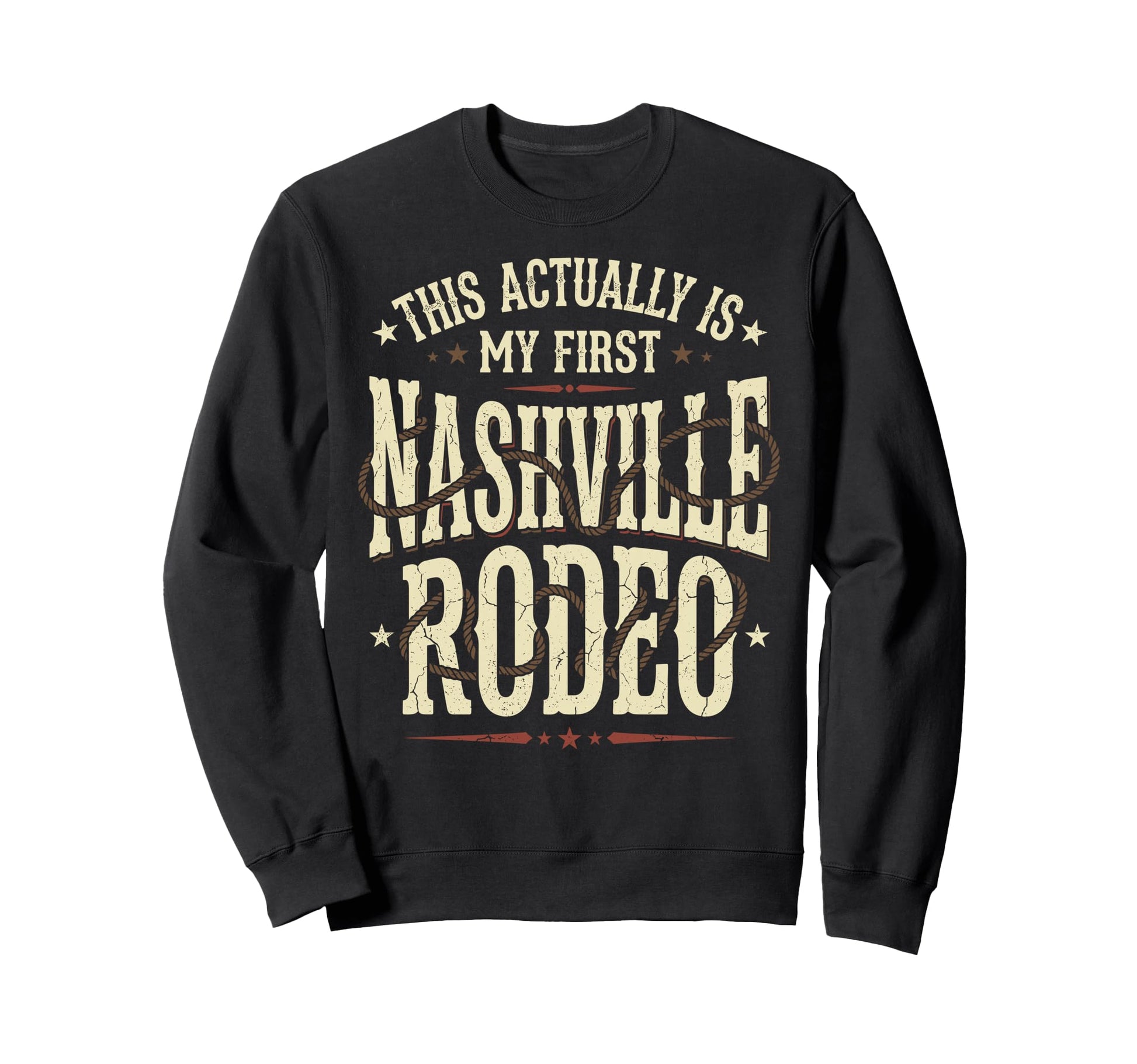 Funny My First Rodeo Nashville Sweatshirt - Fun Novelty Design Unisex - T-Shirt, Sweatshirt, Hoodie