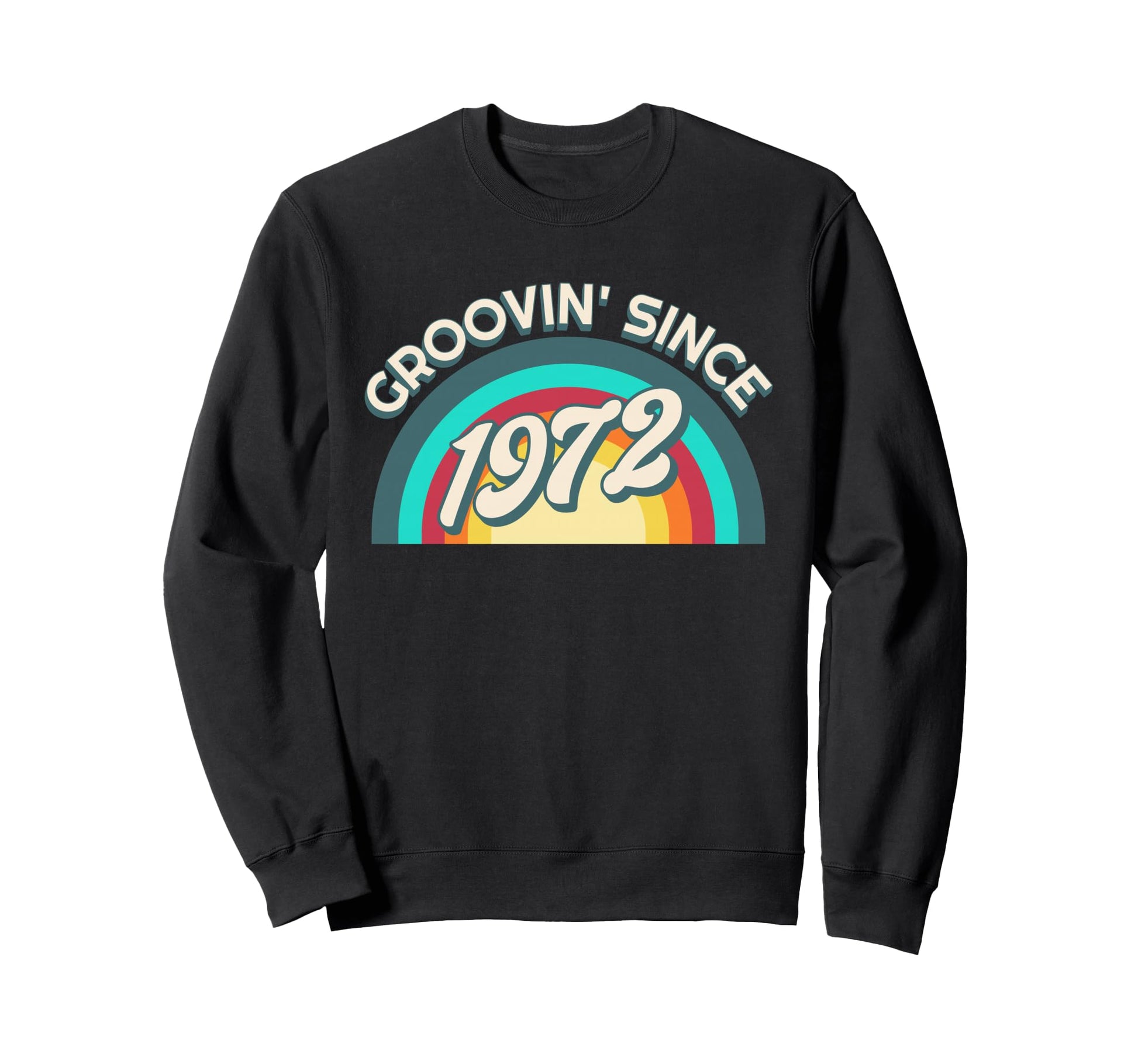Groovin Since 1972 Rainbow Birthday Sweatshirt - Custom Art Print Men Women - T-Shirt, Sweatshirt, Hoodie