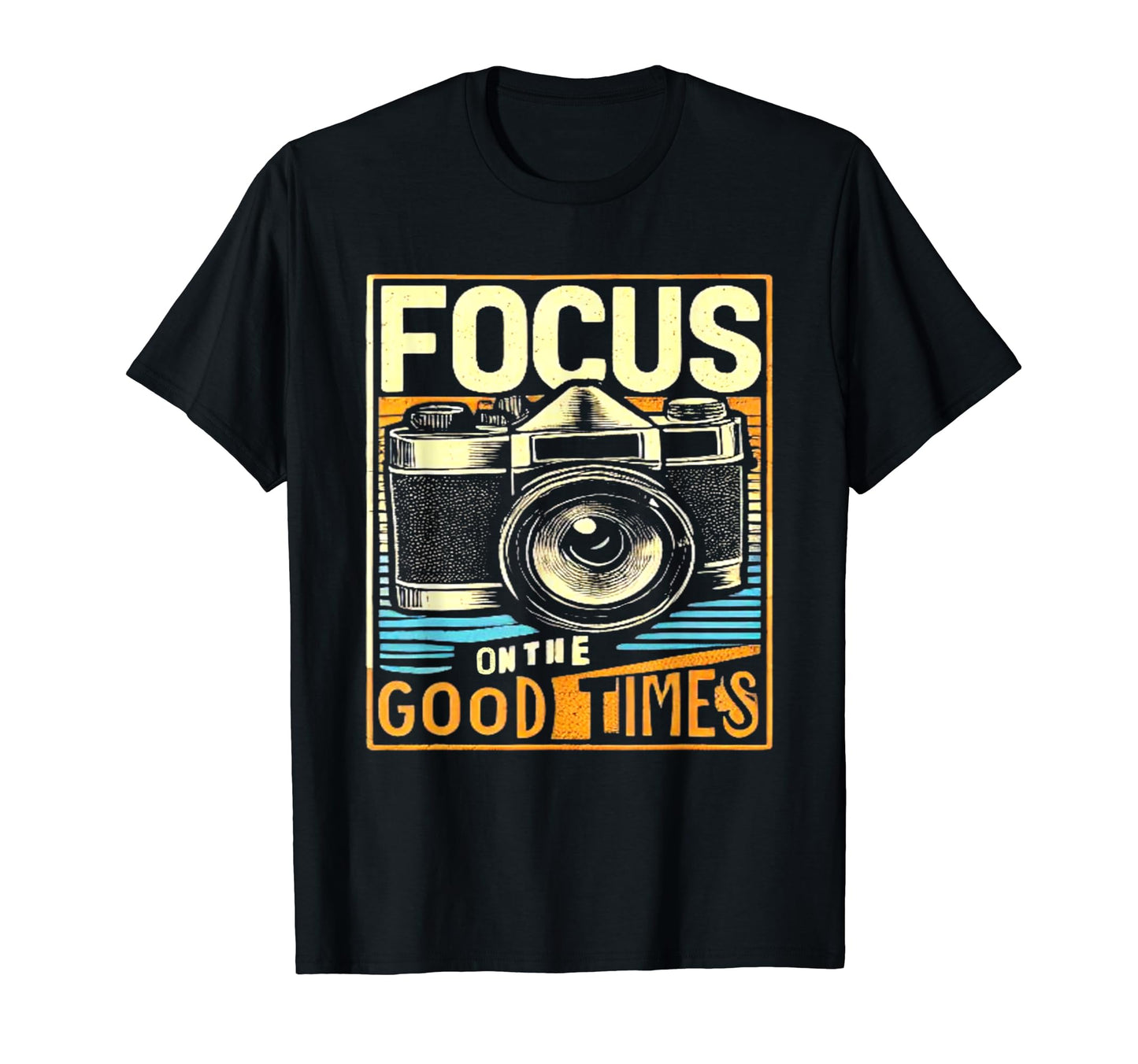 Focus Good Times Camera T-Shirt - Casual Everyday Wear for Adults - T-Shirt, Sweatshirt, Hoodie