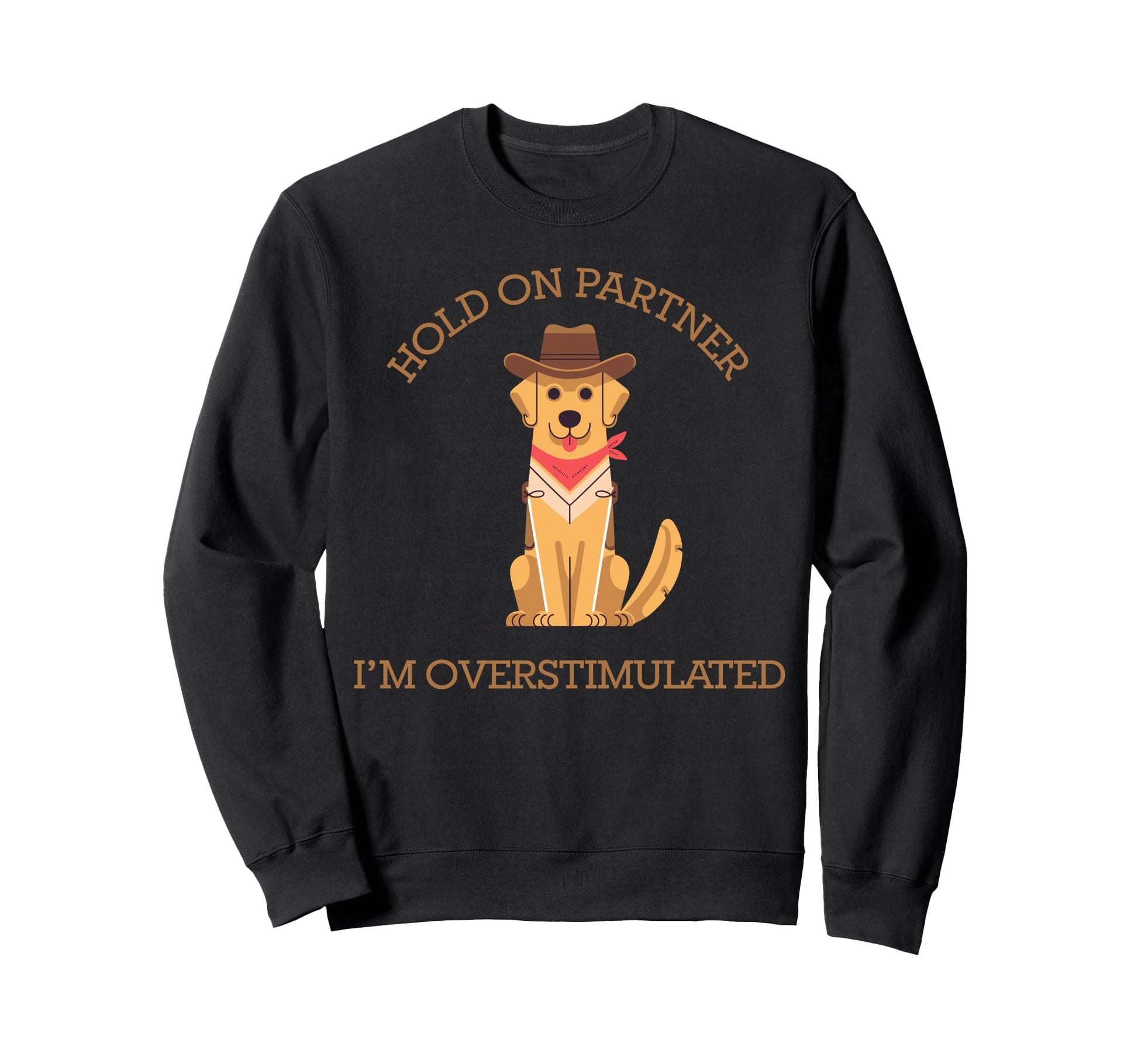 Hold Partner Im Overstimulated Sweatshirt - Graphic Print Men Women - T-Shirt, Sweatshirt, Hoodie