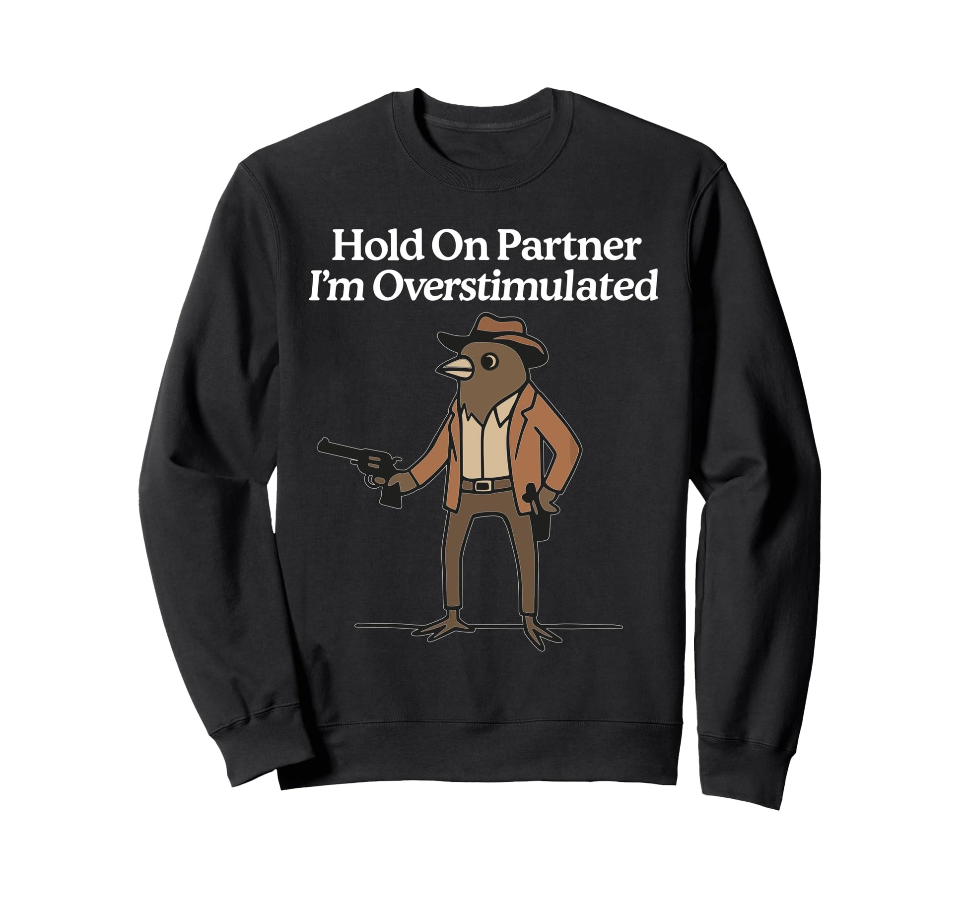 Hold Partner Im Overstimulated Sweatshirt - Casual Everyday Wear Men Women - T-Shirt, Sweatshirt, Hoodie