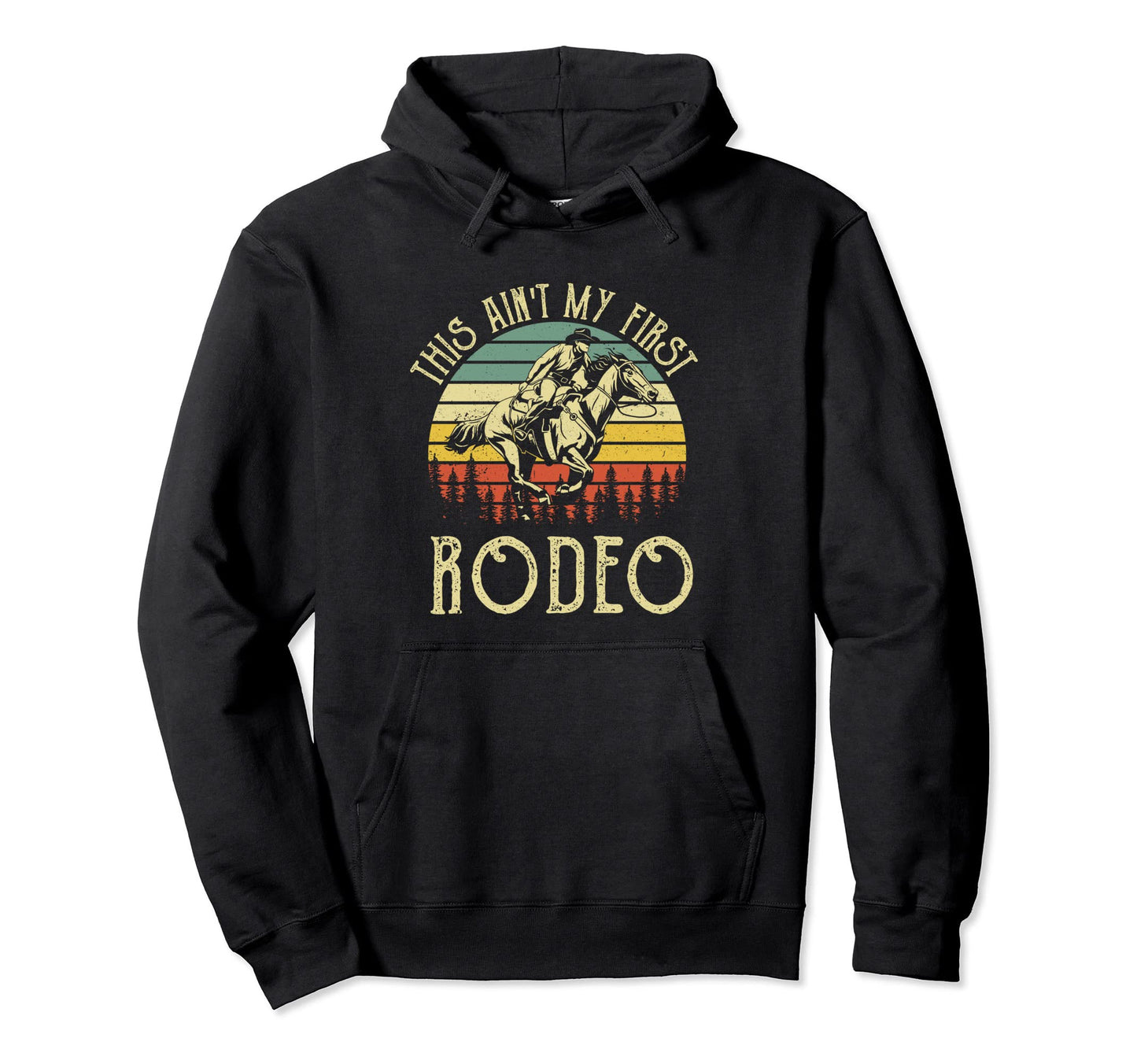 This Aint My First Rodeo Horseback Hoodie - Custom Art Print Unisex - T-Shirt, Sweatshirt, Hoodie
