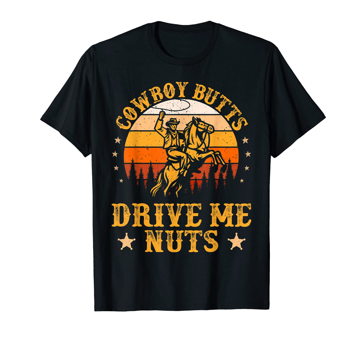 Cowboy Butts Drive Me Nuts Funny Sexy T-Shirt - Trendy Graphic Men Women - T-Shirt, Sweatshirt, Hoodie