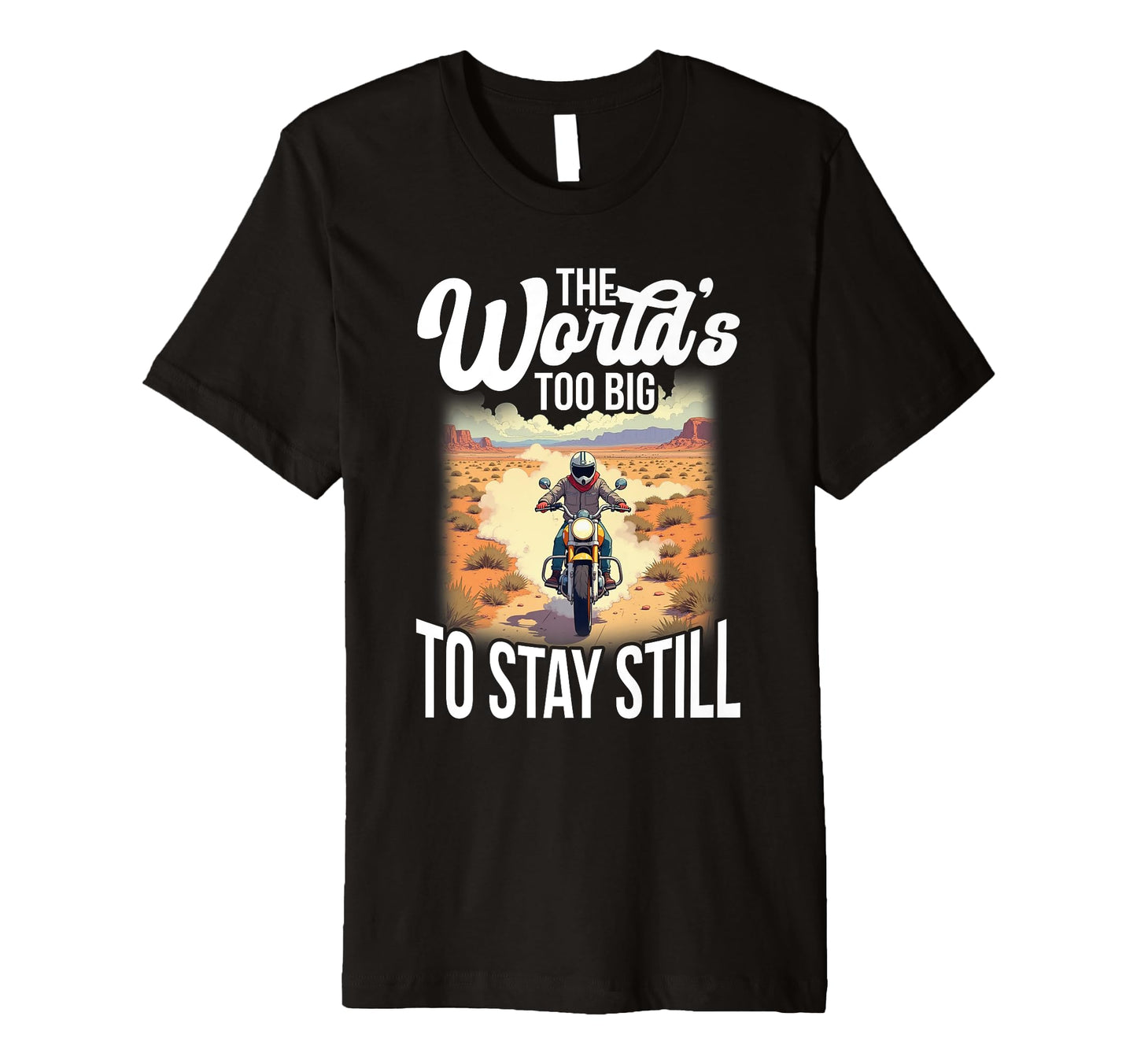 Worlds Too Big To Stay Still Motorcycle T-Shirt - Graphic Print for Adults - T-Shirt, Sweatshirt, Hoodie