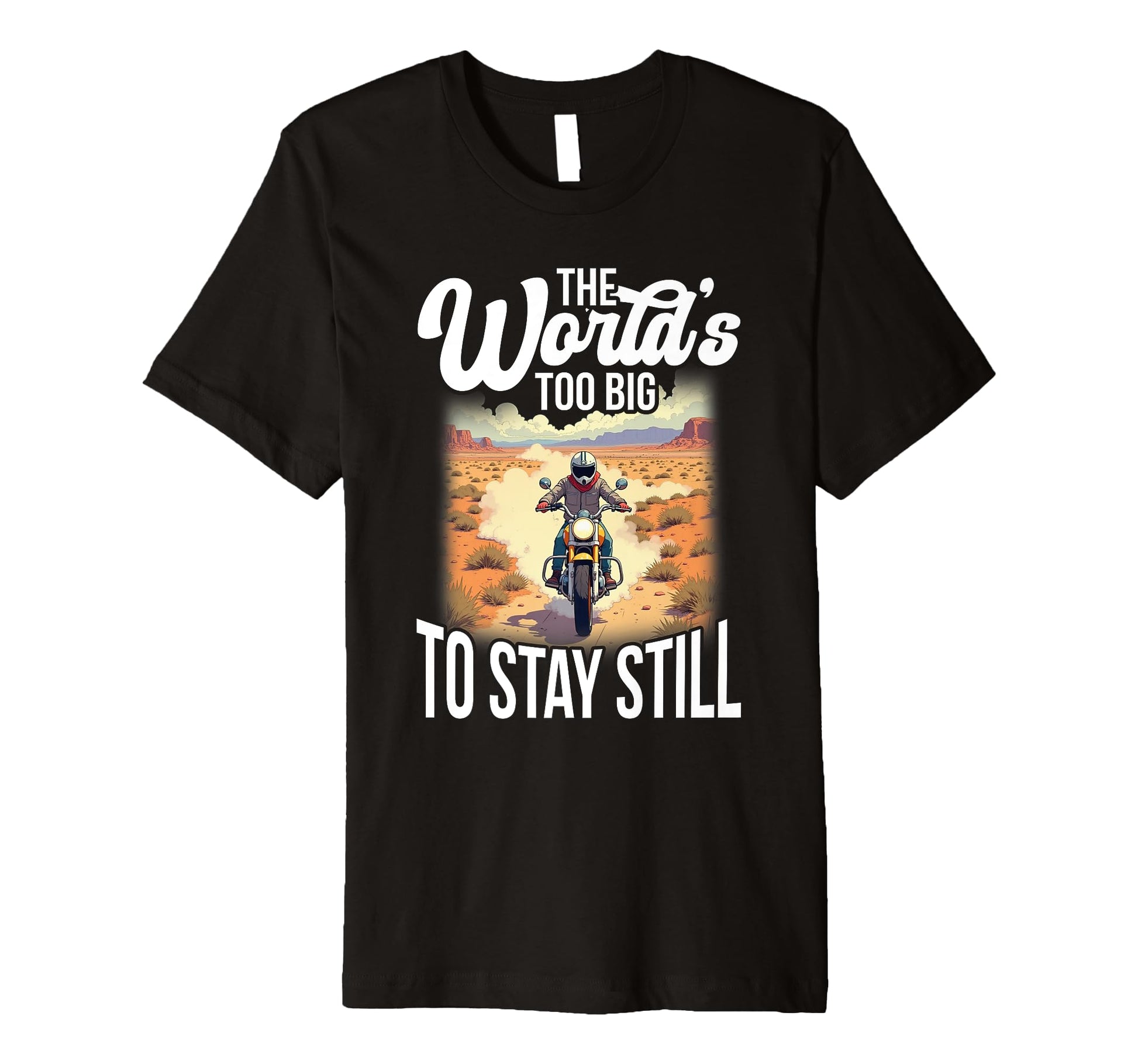 Worlds Too Big To Stay Still Motorcycle T-Shirt - Graphic Print for Adults - T-Shirt, Sweatshirt, Hoodie