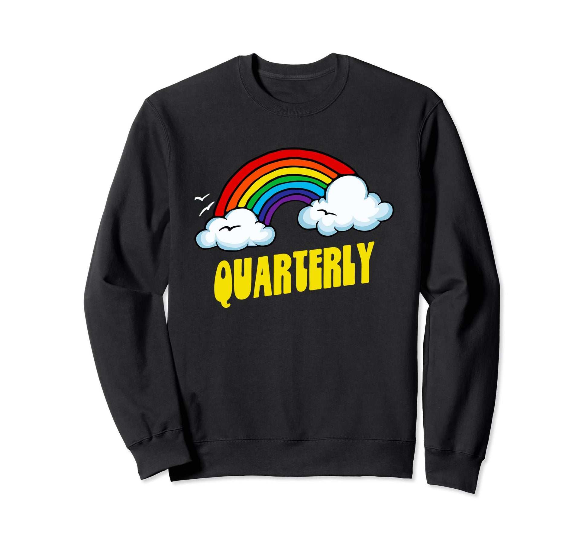 Quarterly Funny Sarcastic Rainbow Sweatshirt - Trendy Graphic for Adults - T-Shirt, Sweatshirt, Hoodie